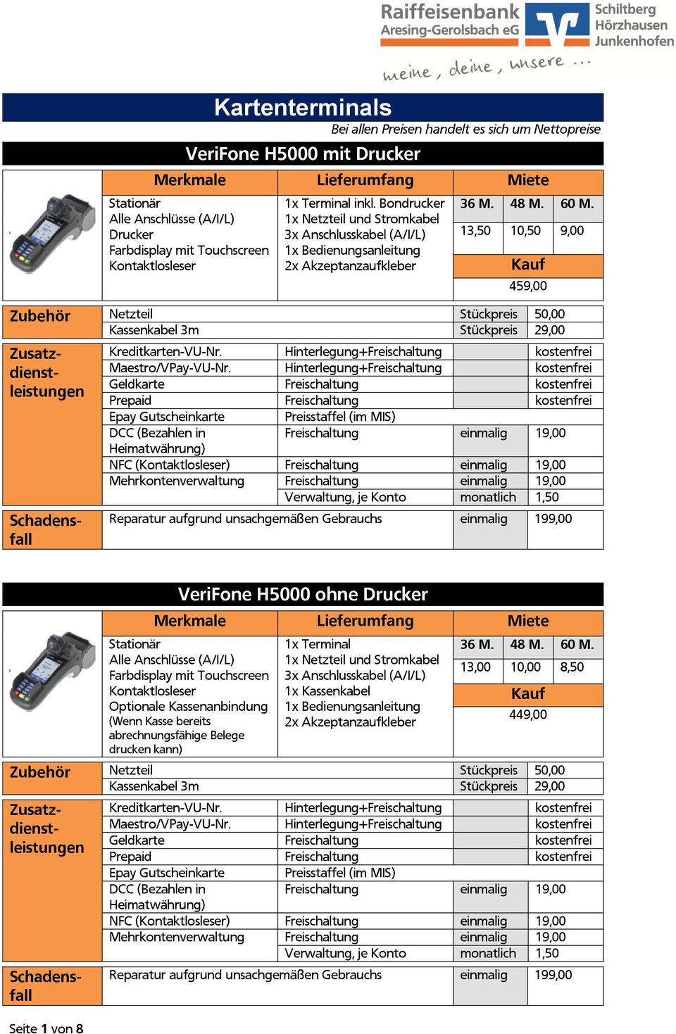 H5000 ohne Drucker Stationär Alle Anschlüsse (A/I/L) mit Touchscreen Optionale Kassenanbindung (Wenn Kasse bereits abrechnungsfähige Belege drucken kann) 1x Terminal 3x