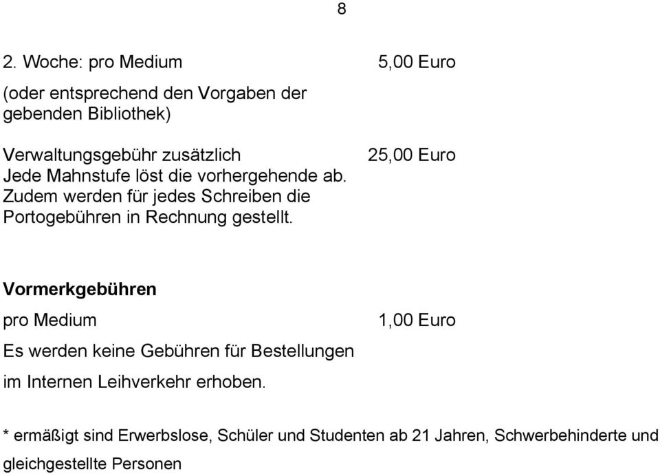 5,00 Euro 25,00 Euro Vormerkgebühren pro Medium Es werden keine Gebühren für Bestellungen im Internen Leihverkehr