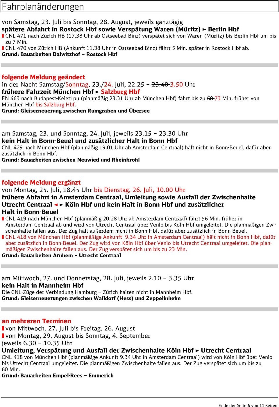 Grund: Bauarbeiten Dalwitzhof Rostock Hbf folgende Meldung geändert in der Nacht Samstag/Sonntag, 23./24. Juli, 22.25 23.40 3.