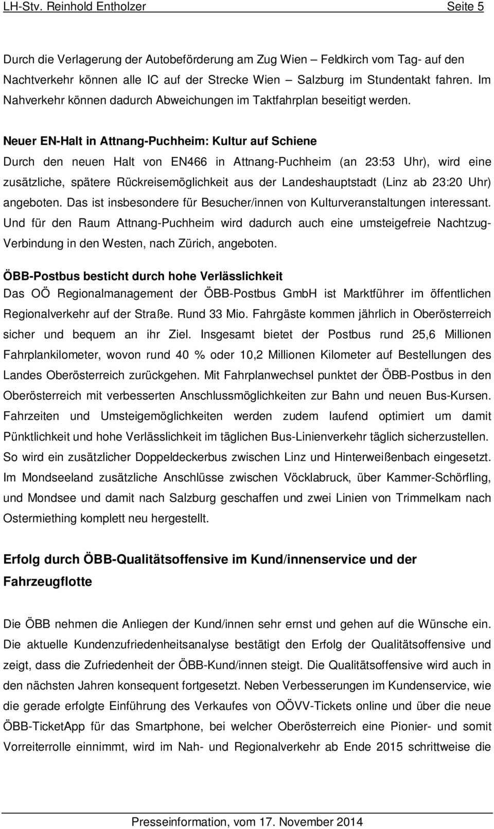 Neuer EN-Halt in Attnang-Puchheim: Kultur auf Schiene Durch den neuen Halt von EN466 in Attnang-Puchheim (an 23:53 Uhr), wird eine zusätzliche, spätere Rückreisemöglichkeit aus der Landeshauptstadt