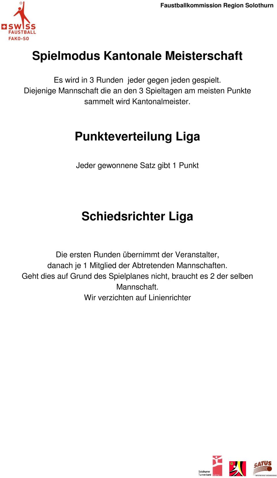 Punkteverteilung Liga Jeder gewonnene Satz gibt 1 Punkt Schiedsrichter Liga Die ersten Runden übernimmt der