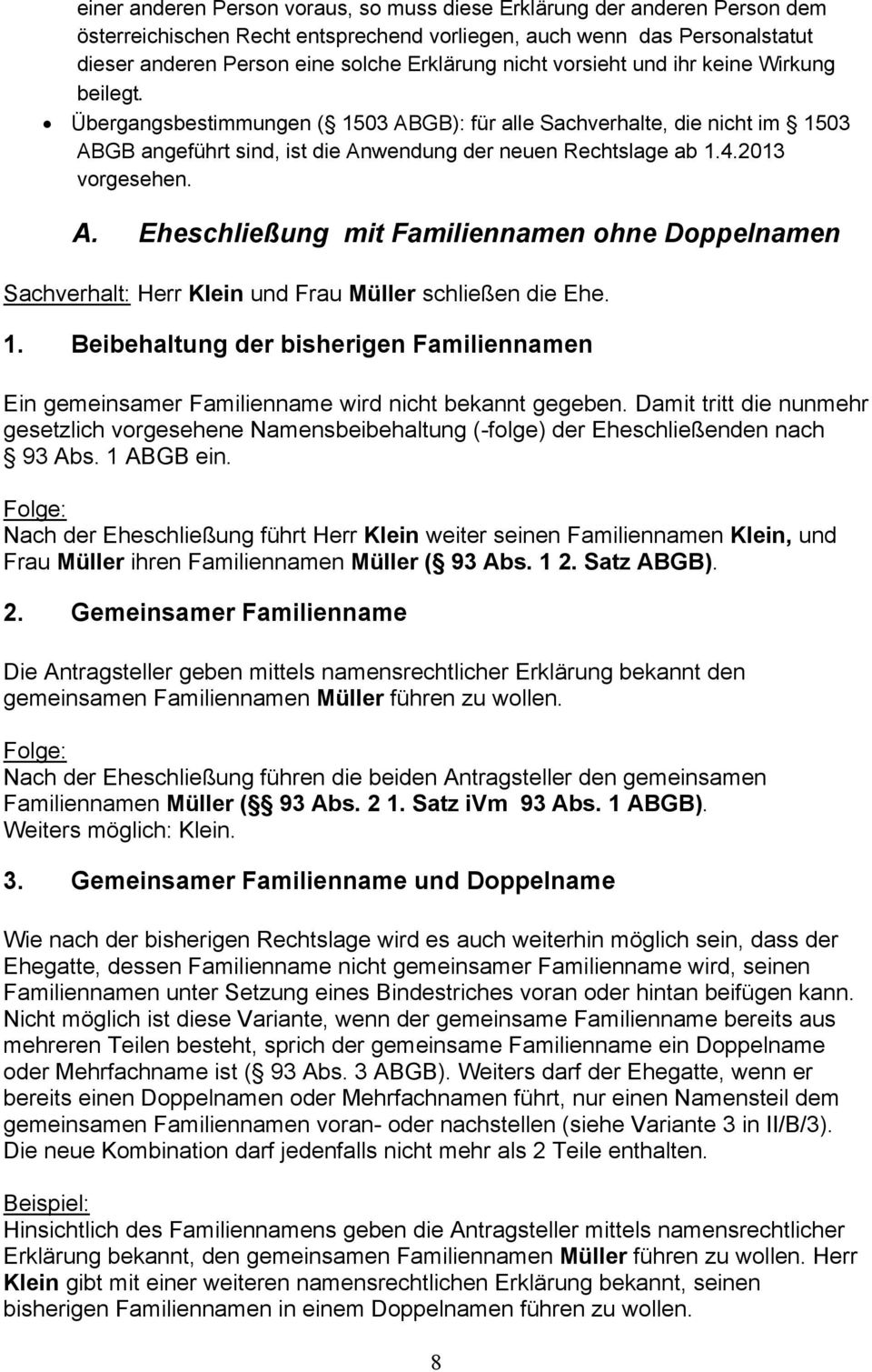 2013 vorgesehen. A. Eheschließung mit Familiennamen ohne Doppelnamen Sachverhalt: Herr Klein und Frau Müller schließen die Ehe. 1.