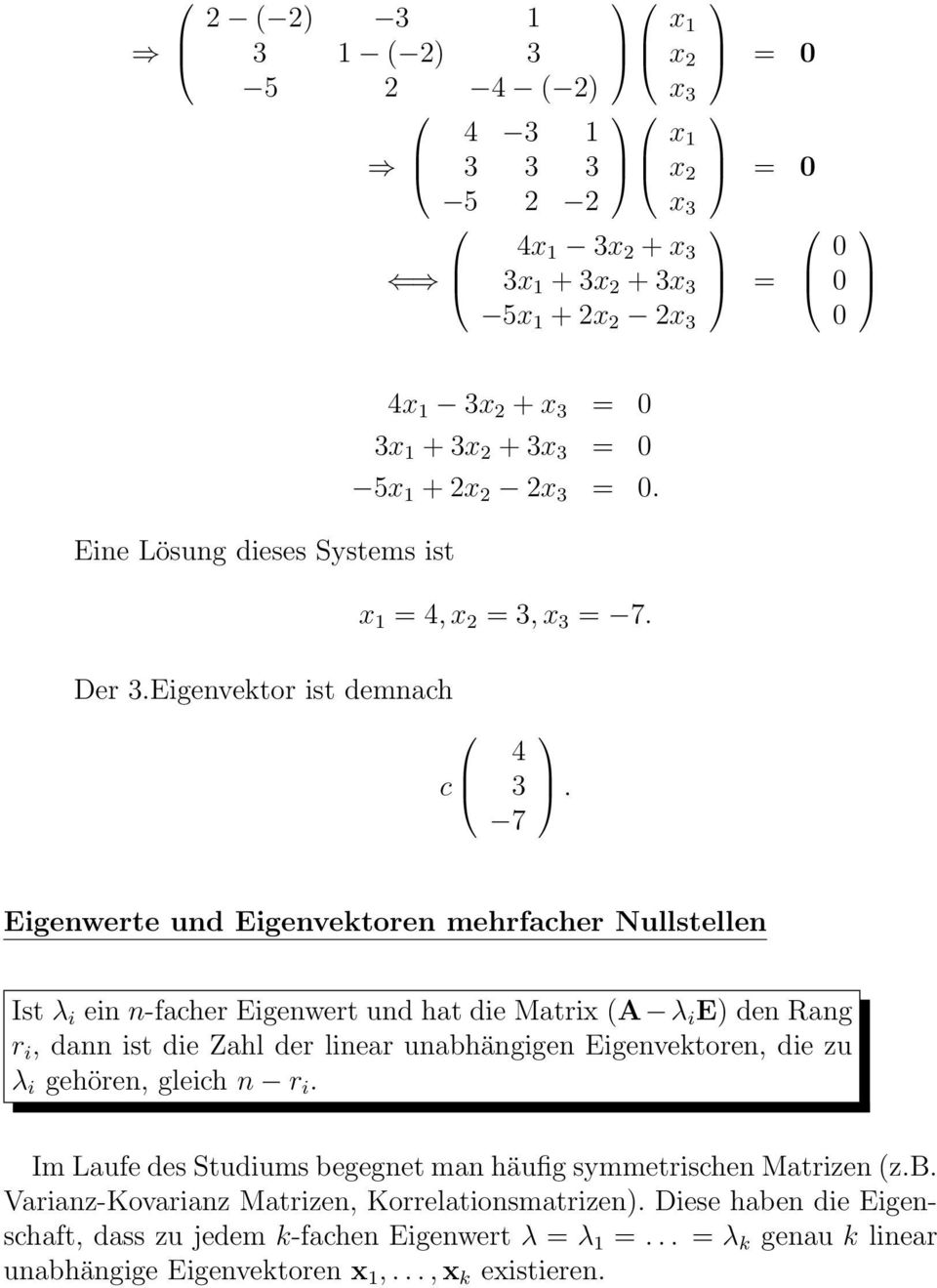 Eigenwerte und Eigenvektoren mehrfacher Nullstellen Ist λ i ein n-facher Eigenwert und hat die Matrix A λ i E den Rang r i, dann ist die Zahl der linear unabhängigen