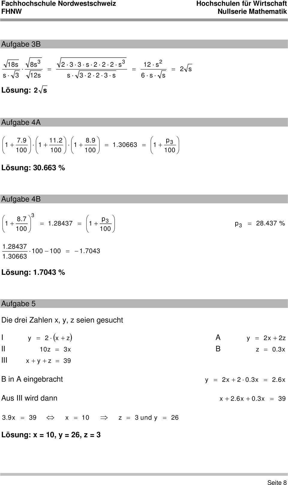 7043 Aufgabe 5 Die drei Zahlen x, y, z seien gesucht I y ( x + z) A y x + z II 10 z 3x B z 0.