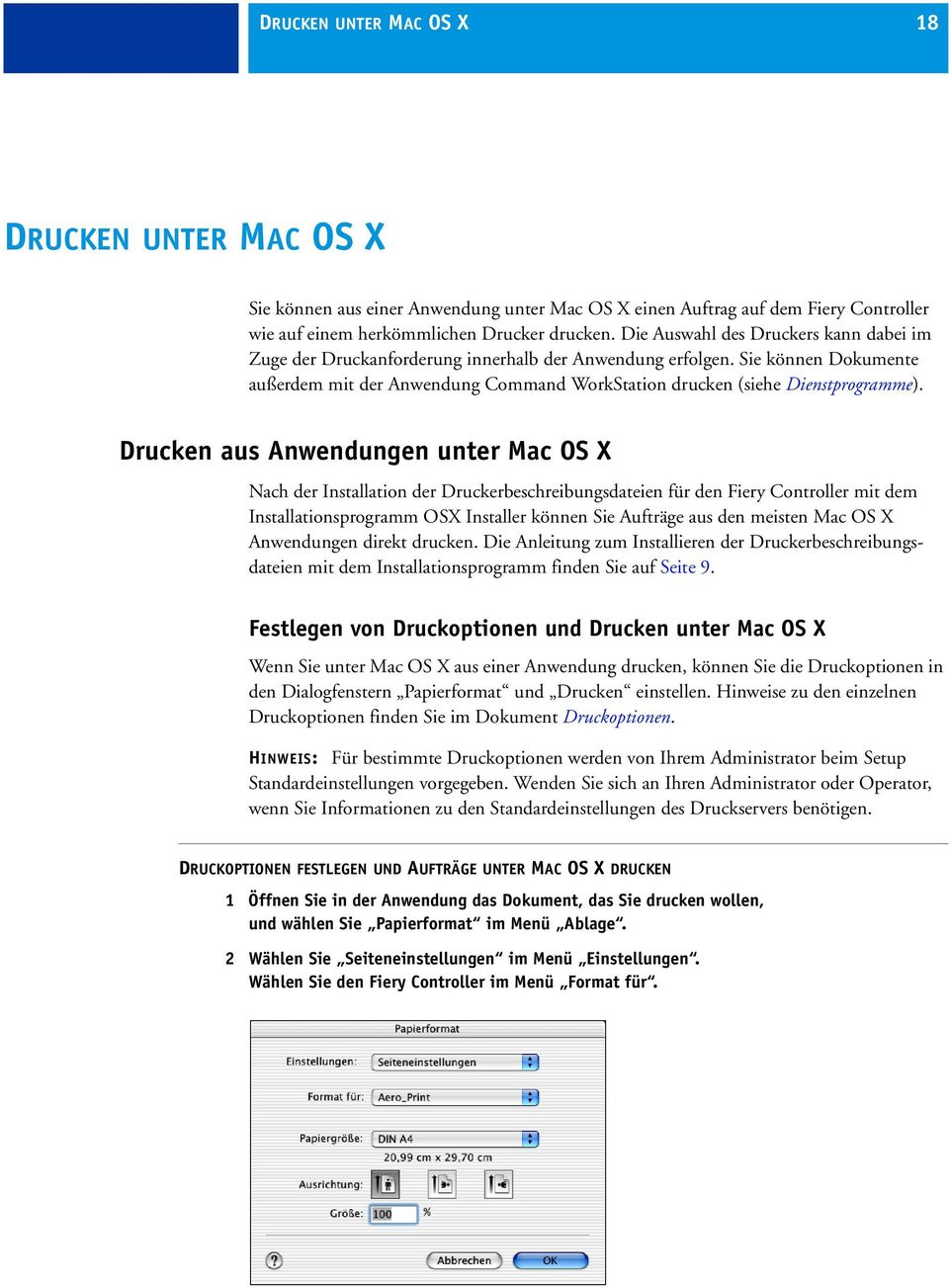 Drucken aus Anwendungen unter Mac OS X Nach der Installation der Druckerbeschreibungsdateien für den Fiery Controller mit dem Installationsprogramm OSX Installer können Sie Aufträge aus den meisten