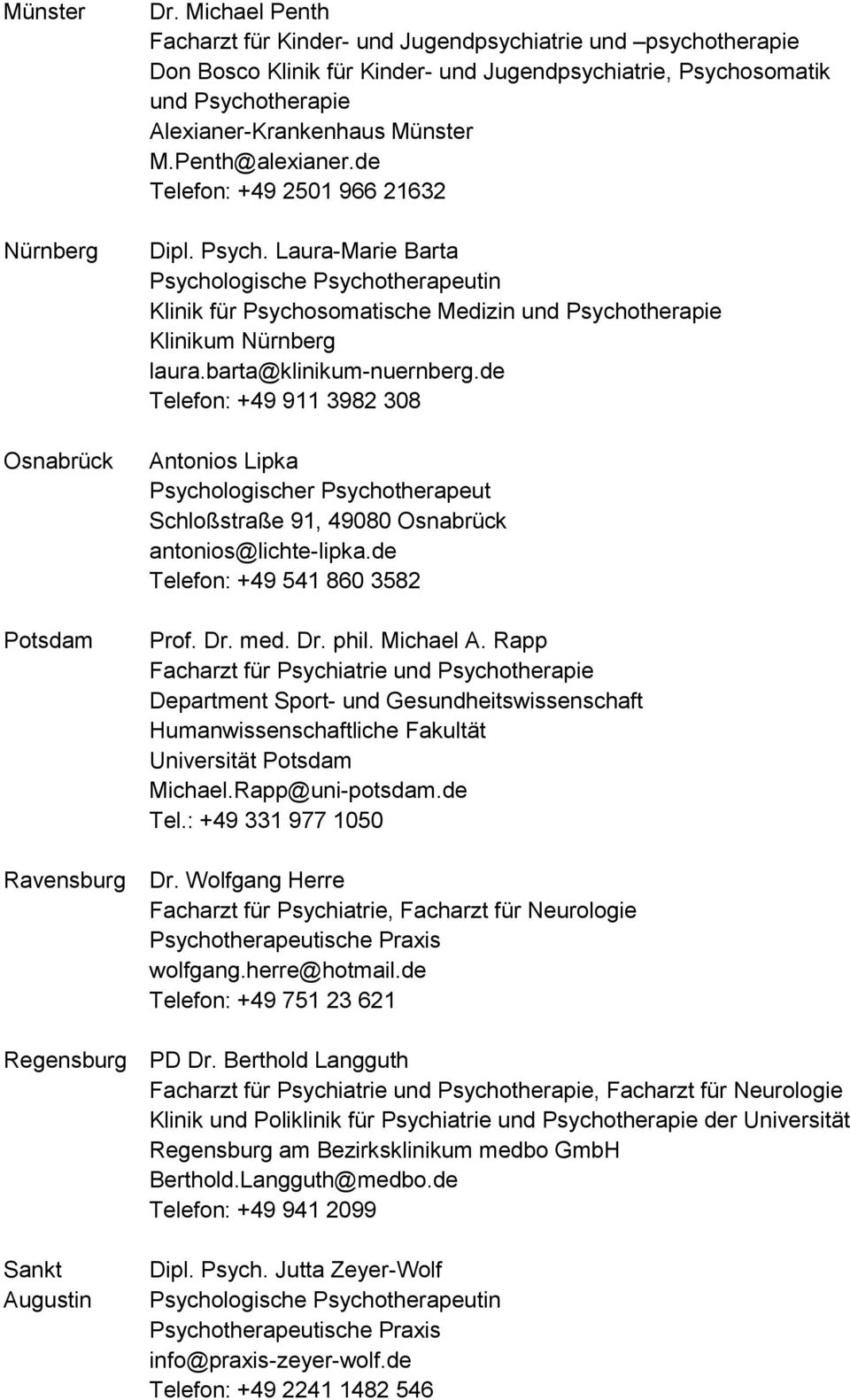 Penth@alexianer.de Telefon: +49 2501 966 21632 Dipl. Psych. Laura-Marie Barta Psychologische Psychotherapeutin Klinik für Psychosomatische Medizin und Psychotherapie Klinikum Nürnberg laura.