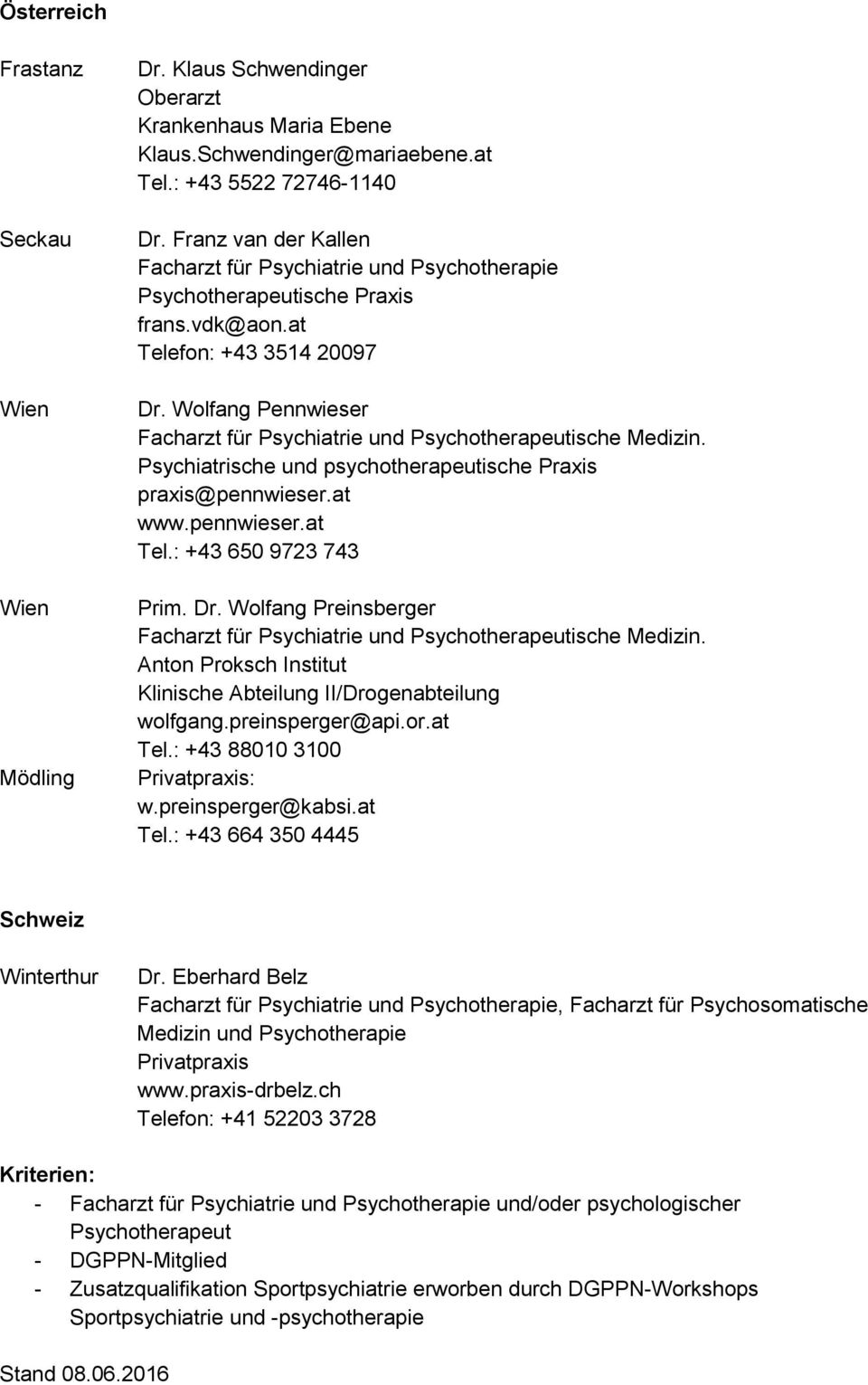Dr. Wolfang Preinsberger Facharzt für Psychiatrie und Psychotherapeutische Medizin. Anton Proksch Institut Klinische Abteilung II/Drogenabteilung wolfgang.preinsperger@api.or.at Tel.