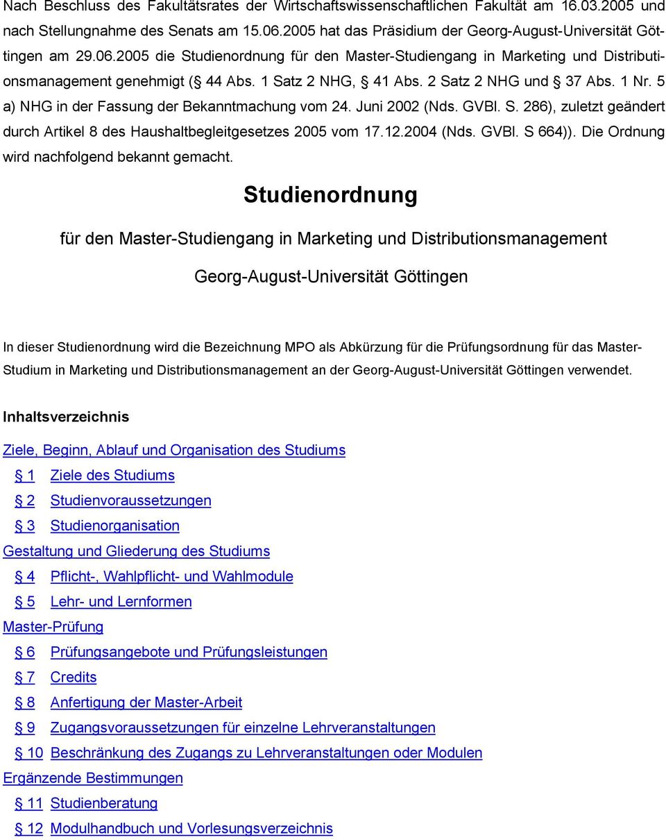 1 Satz 2 NHG, 41 Abs. 2 Satz 2 NHG und 37 Abs. 1 Nr. 5 a) NHG in der Fassung der Bekanntmachung vom 24. Juni 2002 (Nds. GVBl. S. 286), zuletzt geändert durch Artikel 8 des Haushaltbegleitgesetzes 2005 vom 17.