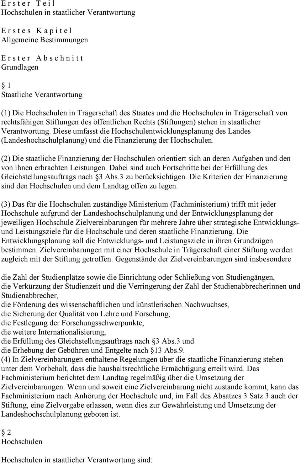 Diese umfasst die Hochschulentwicklungsplanung des Landes (Landeshochschulplanung) und die Finanzierung der Hochschulen.