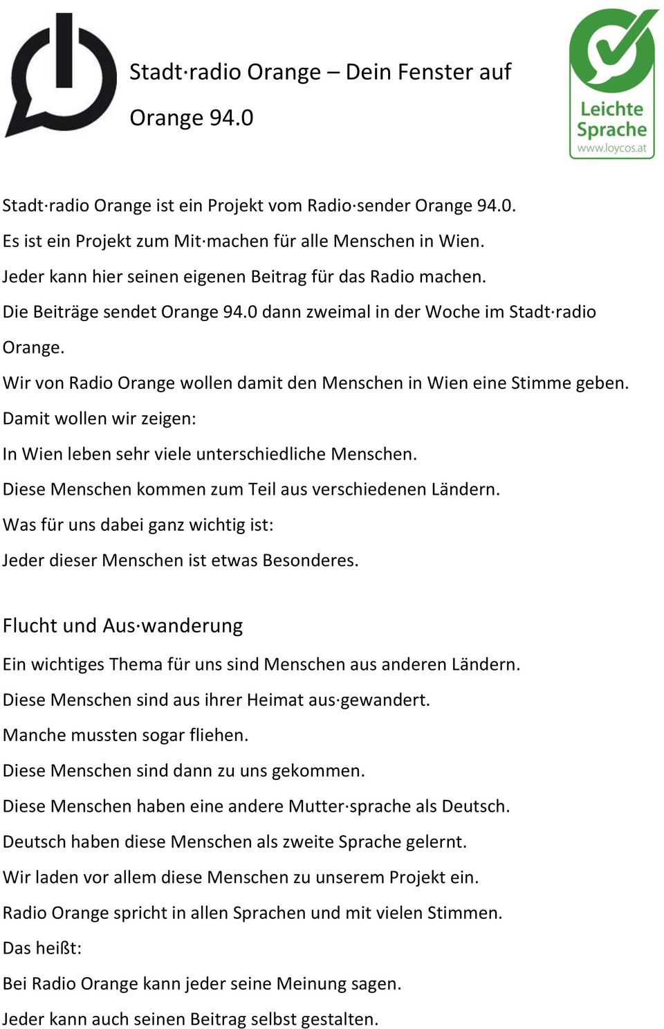 Wir von Radio Orange wollen damit den Menschen in Wien eine Stimme geben. Damit wollen wir zeigen: In Wien leben sehr viele unterschiedliche Menschen.