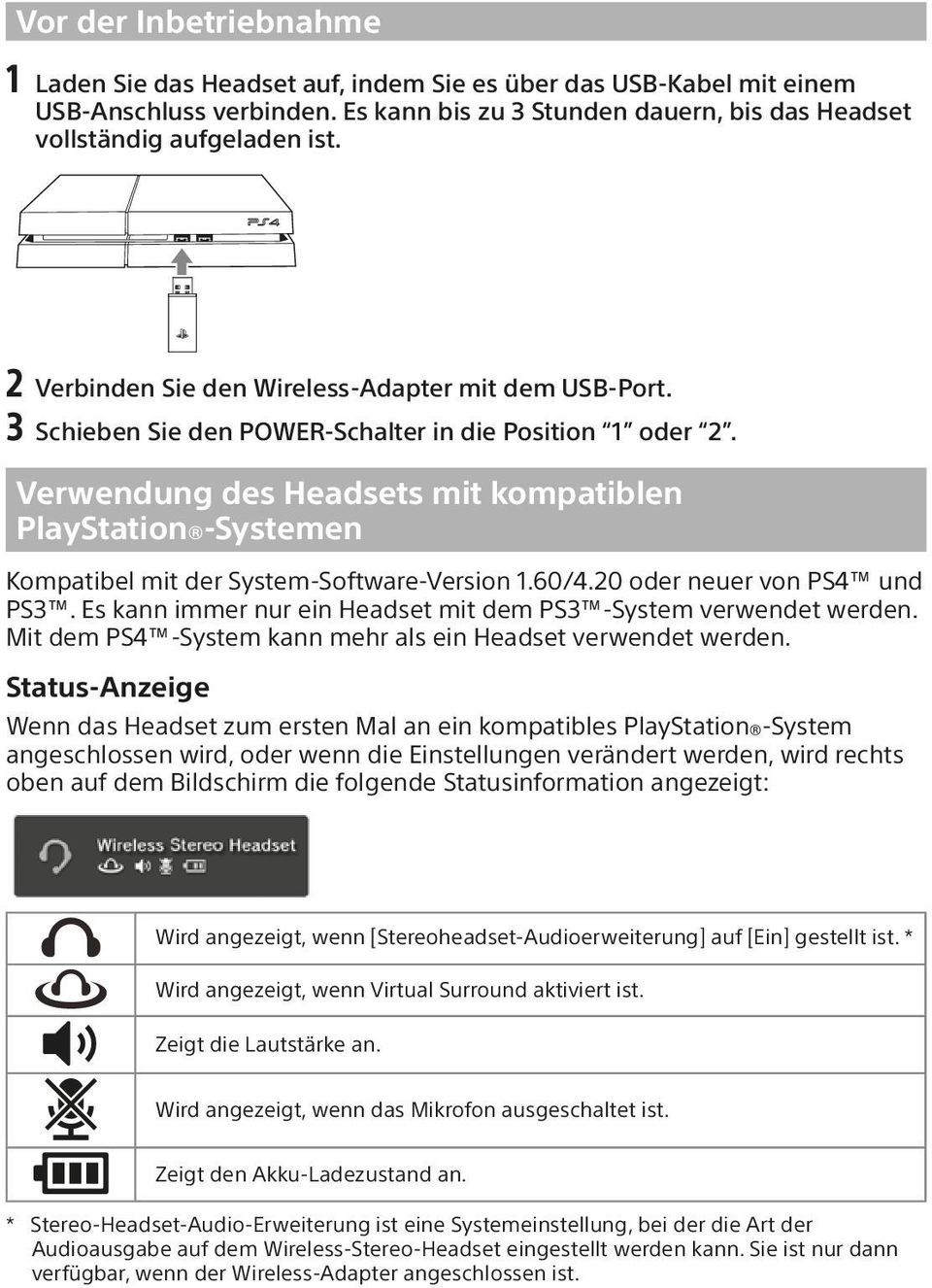 Verwendung des Headsets mit kompatiblen PlayStation -Systemen Kompatibel mit der System-Software-Version 1.60/4.20 oder neuer von PS4 und PS3.