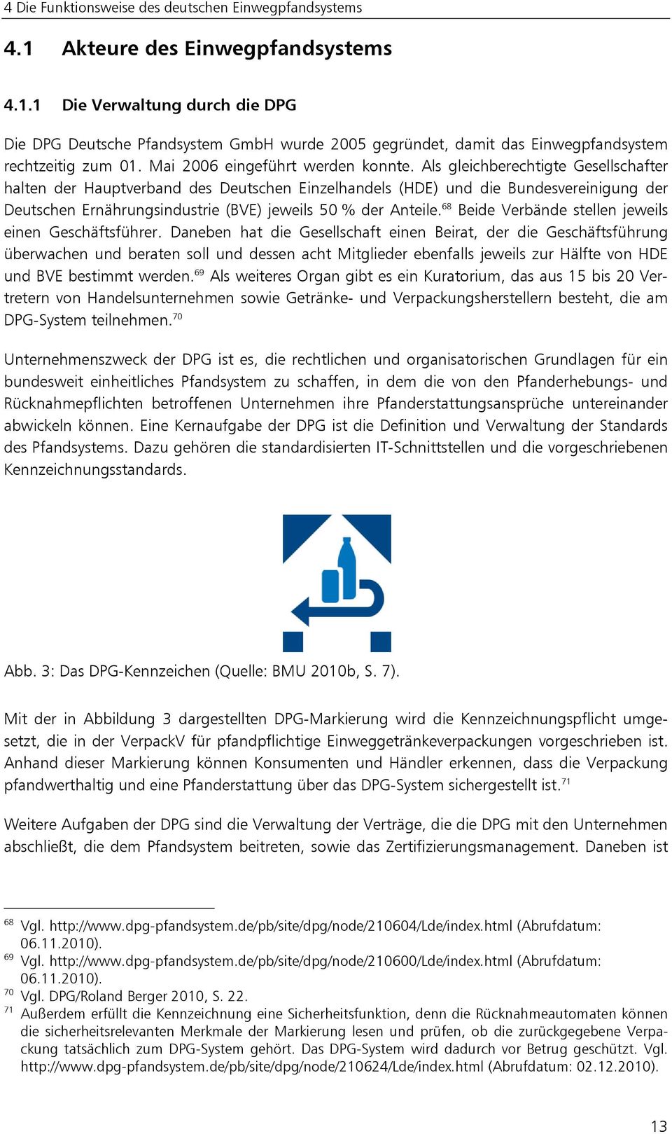 Als gleichberechtigte Gesellschafter halten der Hauptverband des Deutschen Einzelhandels (HDE) und die Bundesvereinigung der Deutschen Ernährungsindustrie (BVE) jeweils 50 % der Anteile.