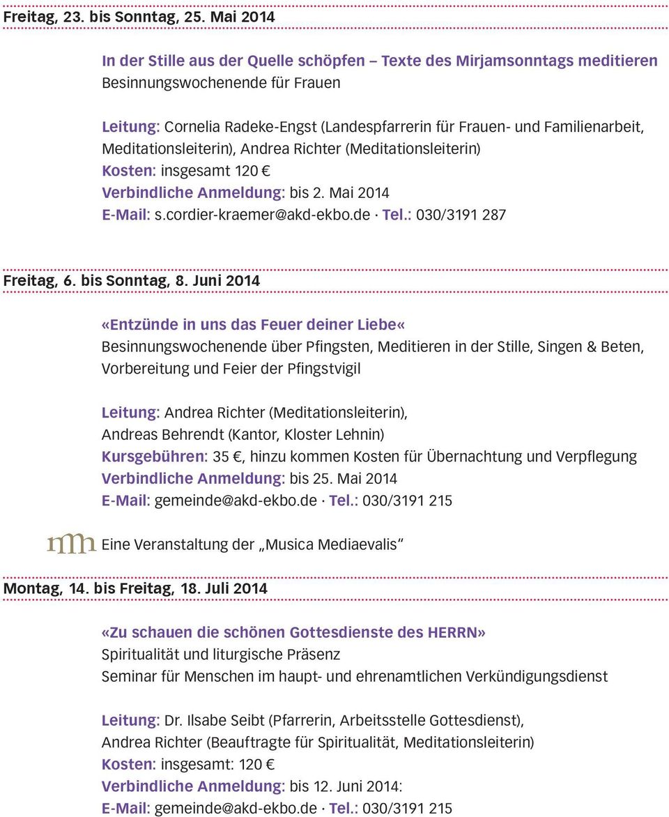 Meditationsleiterin), Andrea Richter (Meditationsleiterin) Kosten: insgesamt 120 Verbindliche Anmeldung: bis 2. Mai 2014 E-Mail: s.cordier-kraemer@akd-ekbo.de Tel.: 030/3191 287 Freitag, 6.
