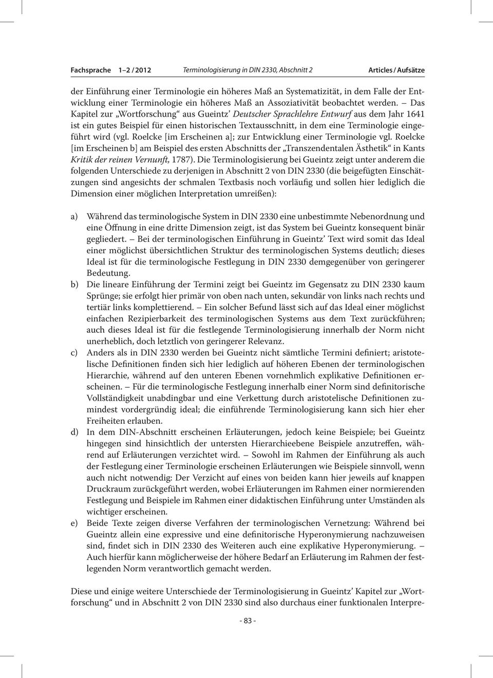 Das Kapitel zur Wortforschung aus Gueintz Deutscher Sprachlehre Entwurf aus dem Jahr 1641 ist ein gutes Beispiel für einen historischen Textausschnitt, in dem eine Terminologie eingeführt wird (vgl.