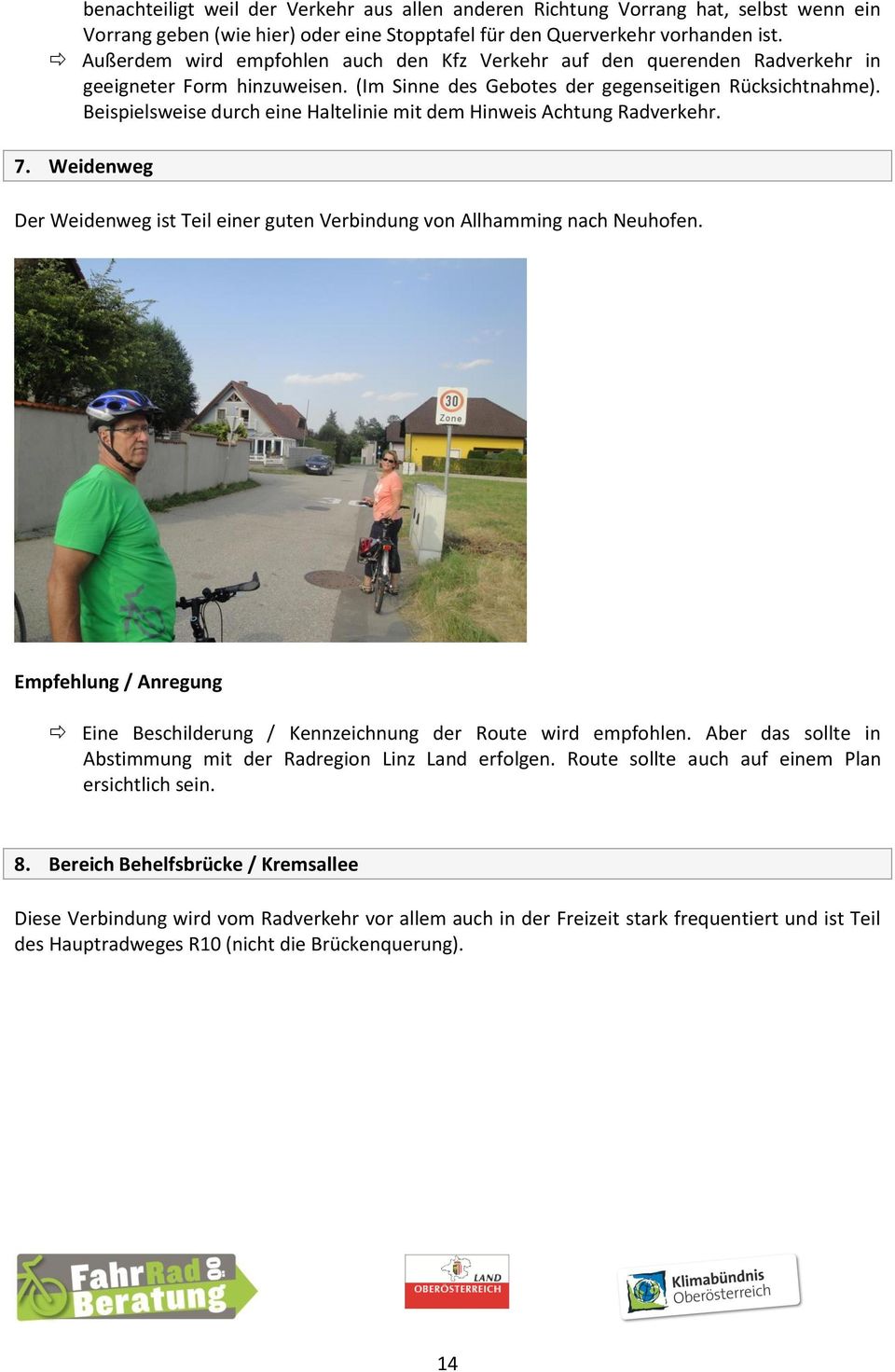 Beispielsweise durch eine Haltelinie mit dem Hinweis Achtung Radverkehr. 7. Weidenweg Der Weidenweg ist Teil einer guten Verbindung von Allhamming nach Neuhofen.