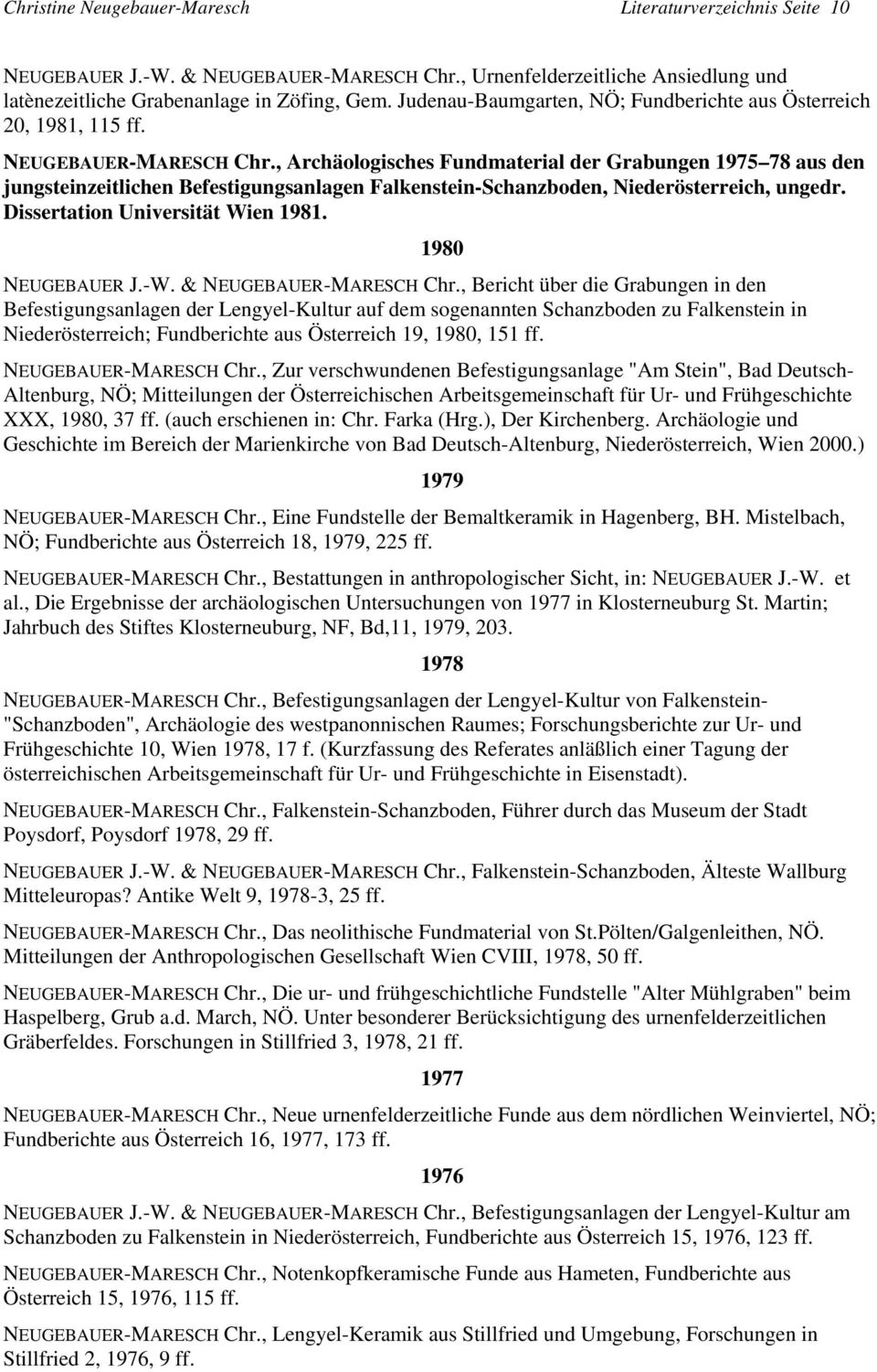 , Archäologisches Fundmaterial der Grabungen 1975 78 aus den jungsteinzeitlichen Befestigungsanlagen Falkenstein-Schanzboden, Niederösterreich, ungedr. Dissertation Universität Wien 1981.