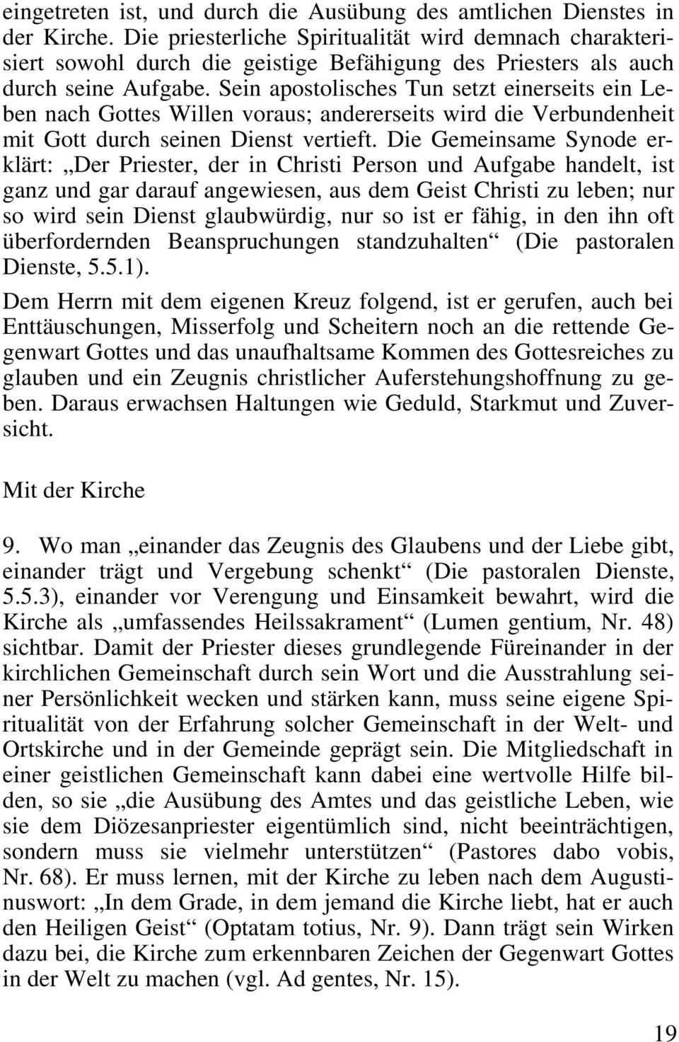 Sein apostolisches Tun setzt einerseits ein Leben nach Gottes Willen voraus; andererseits wird die Verbundenheit mit Gott durch seinen Dienst vertieft.