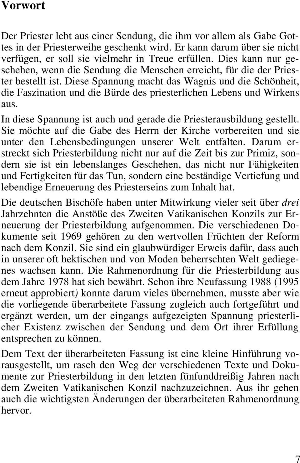 Diese Spannung macht das Wagnis und die Schönheit, die Faszination und die Bürde des priesterlichen Lebens und Wirkens aus. In diese Spannung ist auch und gerade die Priesterausbildung gestellt.