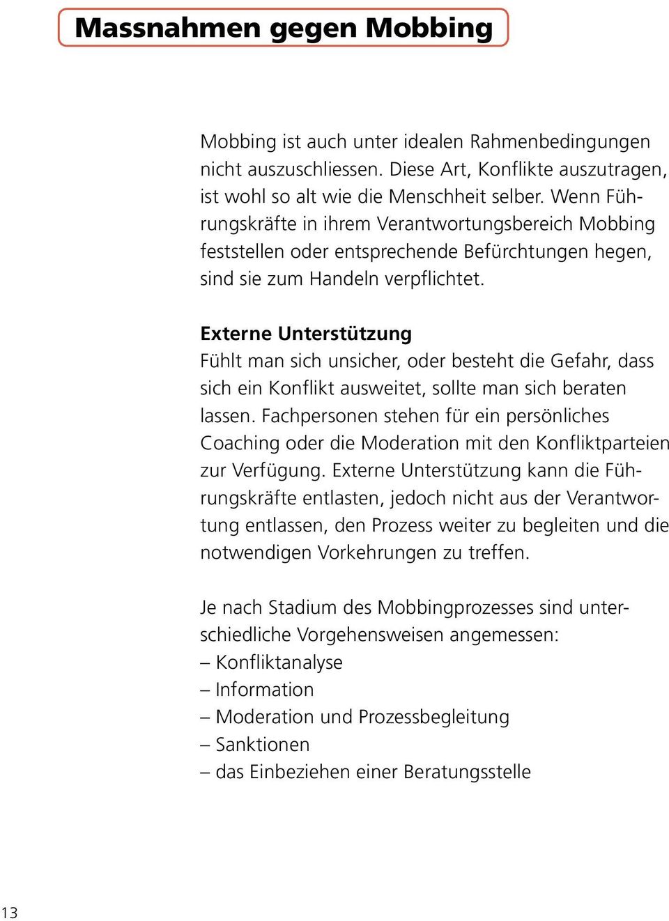 Externe Unterstützung Fühlt man sich unsicher, oder besteht die Gefahr, dass sich ein Konflikt ausweitet, sollte man sich beraten lassen.