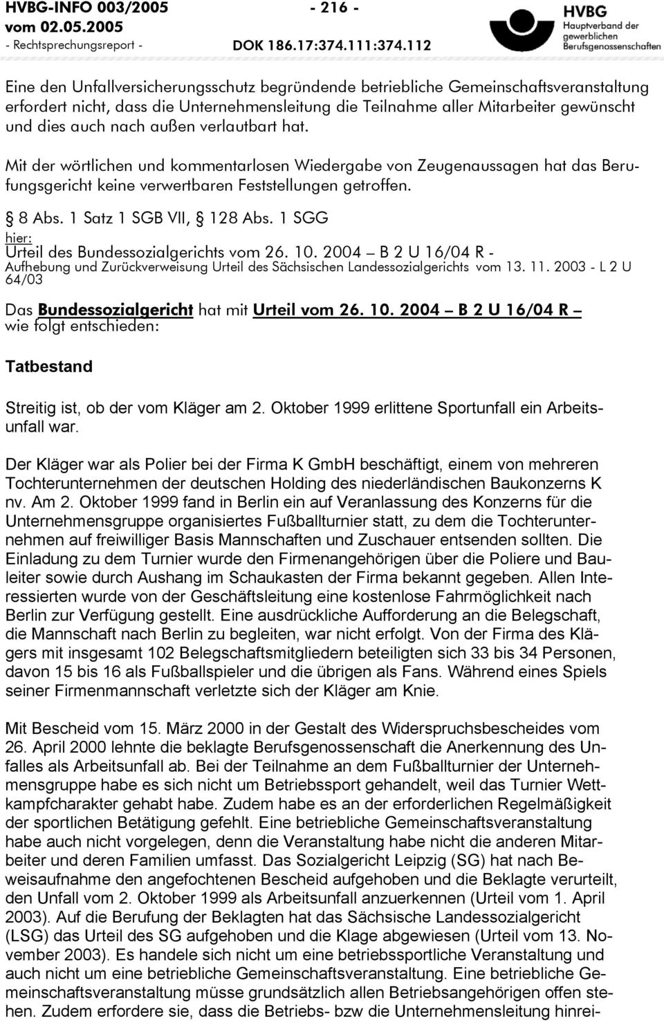 1 SGG hier: Urteil des Bundessozialgerichts vom 26. 10. 2004 B 2 U 16/04 R - Aufhebung und Zurückverweisung Urteil des Sächsischen Landessozialgerichts vom 13. 11.