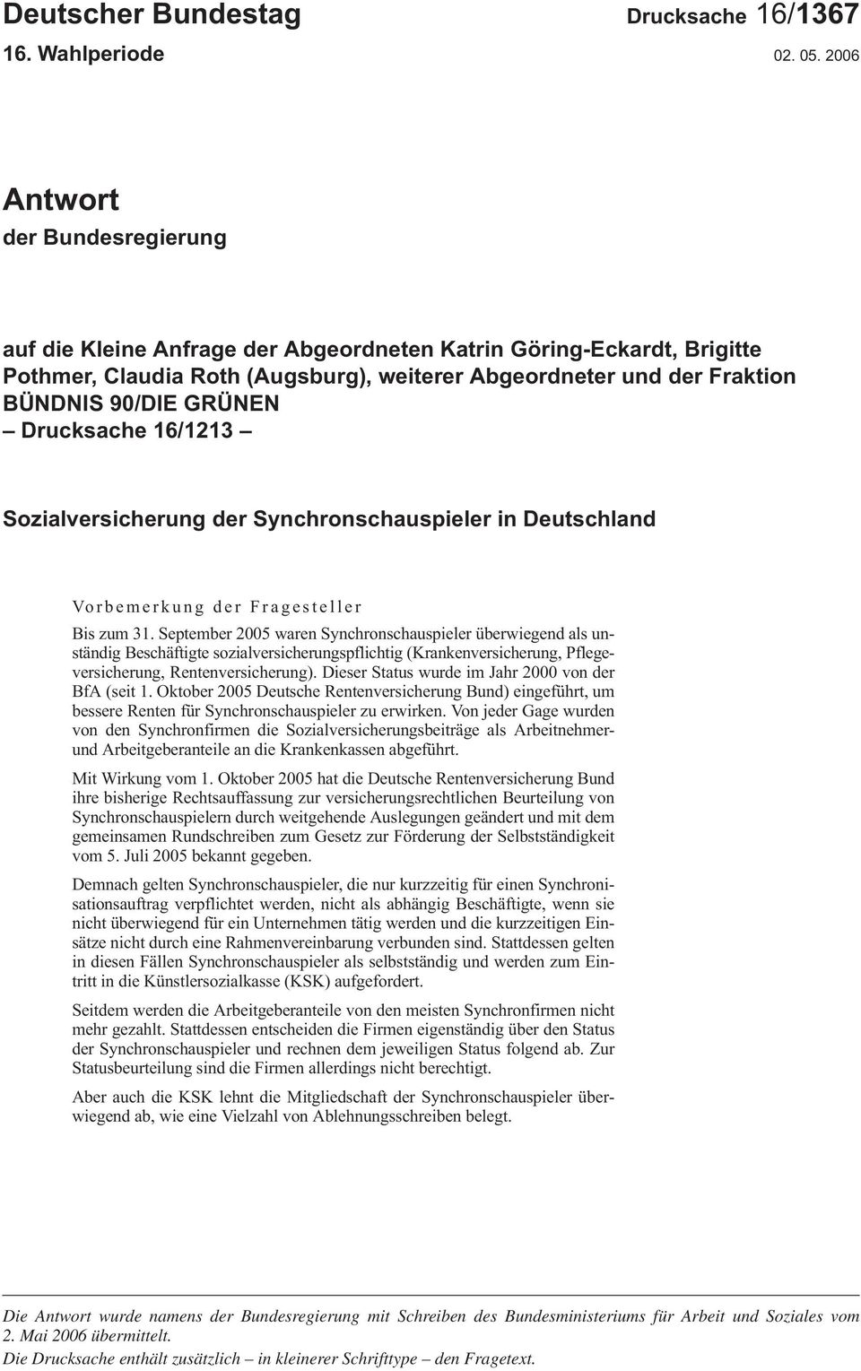Drucksache 16/1213 Sozialversicherung der Synchronschauspieler in Deutschland Vorbemerkung der Fragesteller Biszum31.