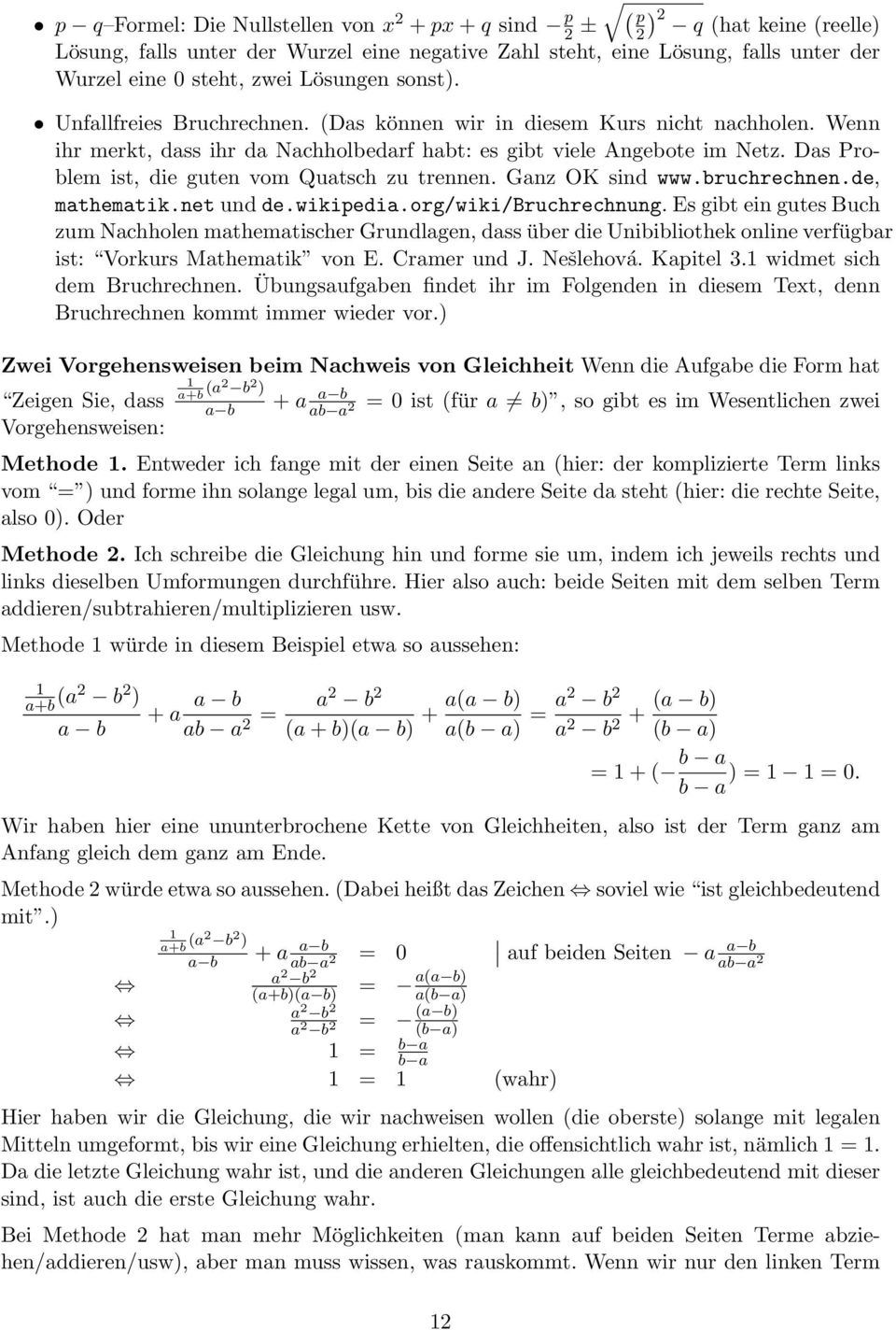 Das Problem ist, die guten vom Quatsch zu trennen. Ganz OK sind www.bruchrechnen.de, mathematik.net und de.wikipedia.org/wiki/bruchrechnung.