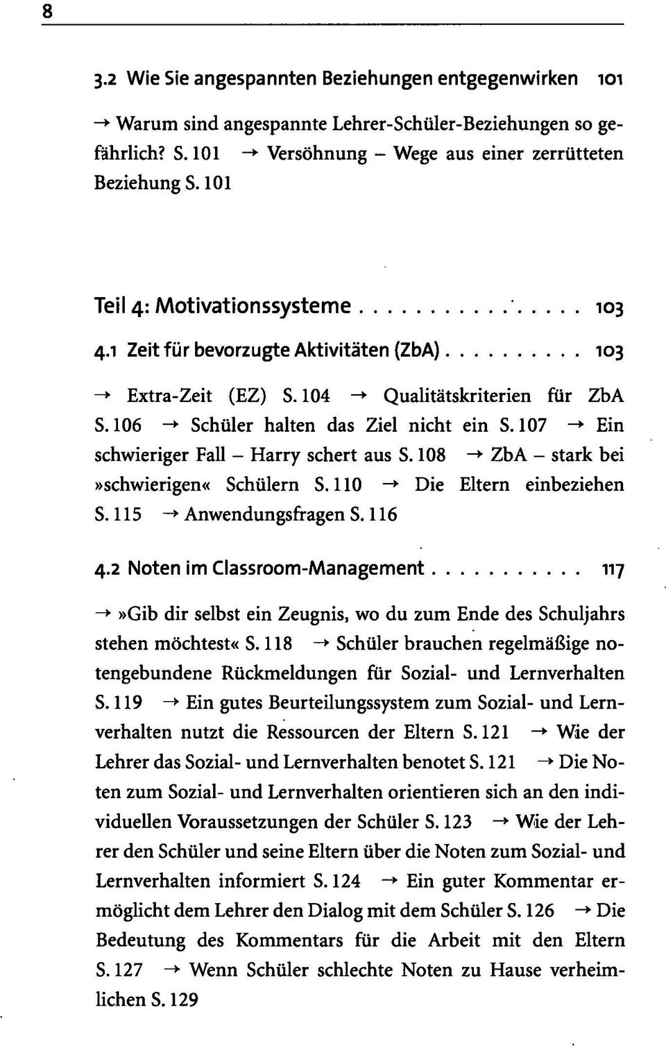 107 -> Ein schwieriger Fall - Harry schert aus S. 108 -» ZbA - stark bei»schwierigen«schülern S. 110 -» Die Eltern einbeziehen S. 115 -* Anwendungsfragen S. 116 4.