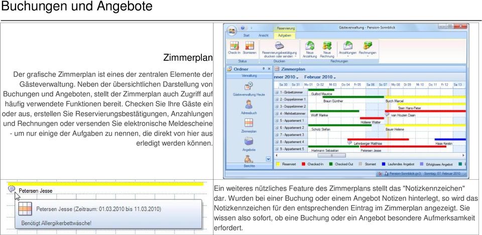 Checken Sie Ihre Gäste ein oder aus, erstellen Sie Reservierungsbestätigungen, Anzahlungen und Rechnungen oder versenden Sie elektronische Meldescheine - um nur einige der Aufgaben zu nennen, die