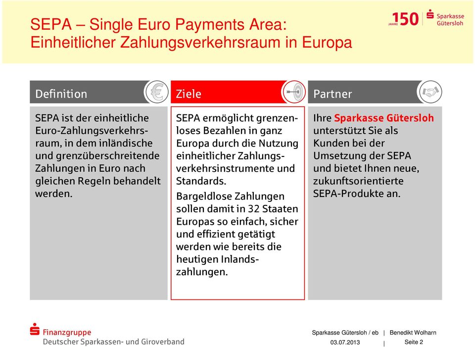 Ziele SEPA ermöglicht grenzenloses ezahlen in ganz Europa durch die Nutzung einheitlicher Zahlungsverkehrsinstrumente und Standards.