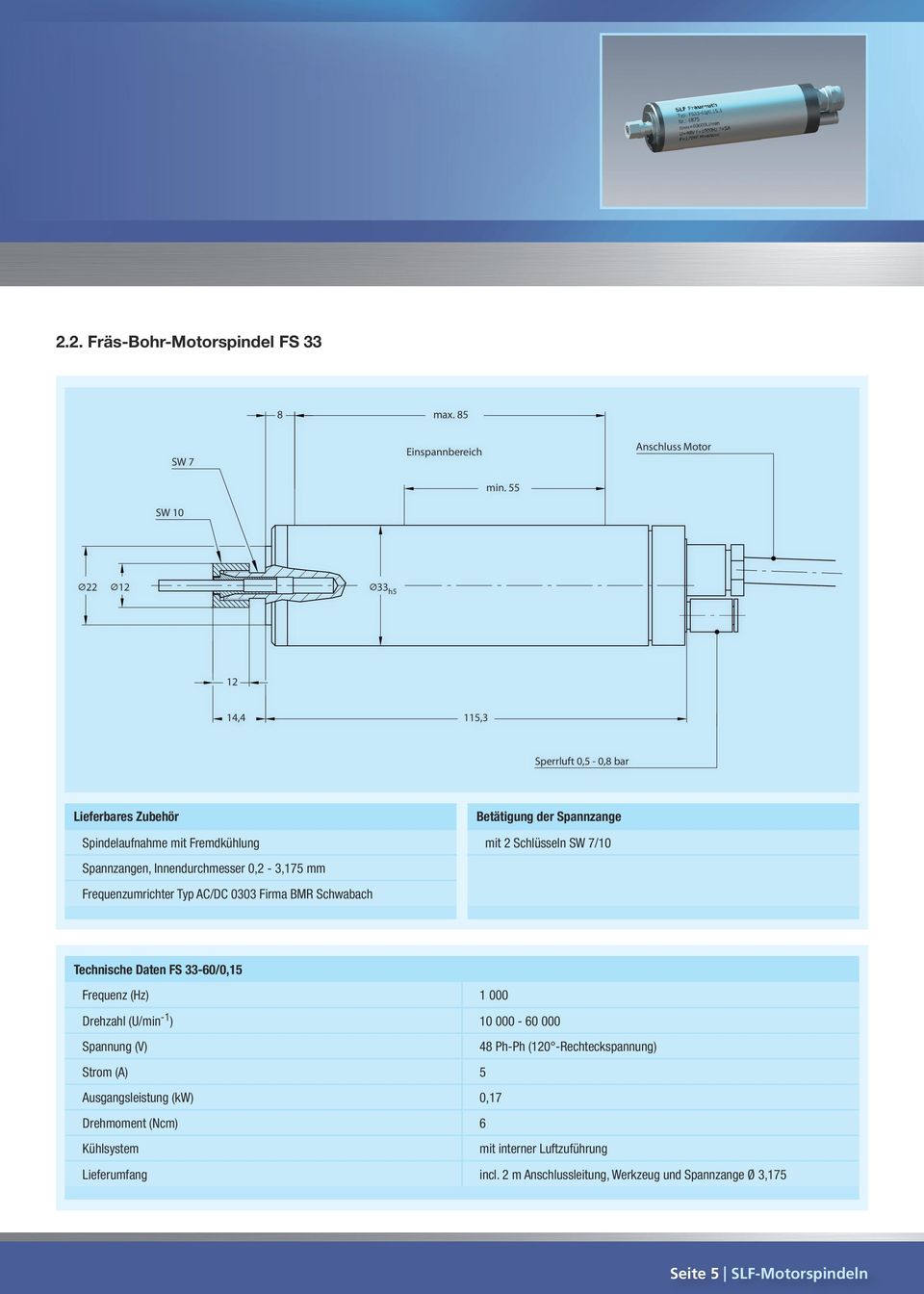 Spannzangen, Innendurchmesser 0,2-3,175 mm Frequenzumrichter Typ AC/DC 0303 Firma BMR Schwabach Technische Daten FS 33-60/0,15 Frequenz (Hz) 1 000 Drehzahl (U/min -1 )
