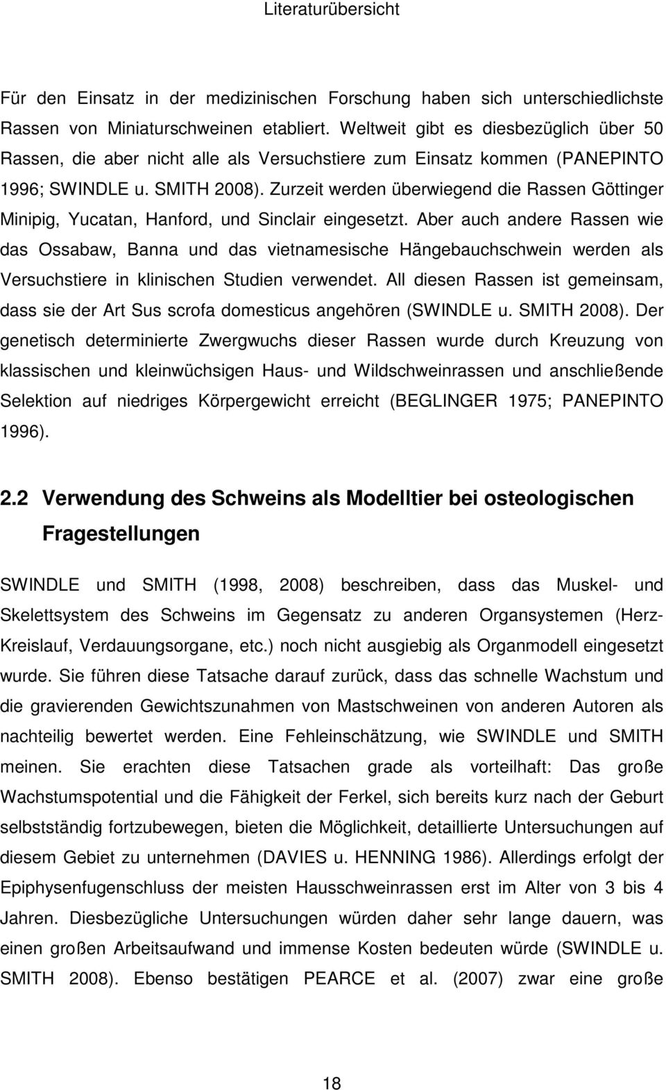 Zurzeit werden überwiegend die Rassen Göttinger Minipig, Yucatan, Hanford, und Sinclair eingesetzt.