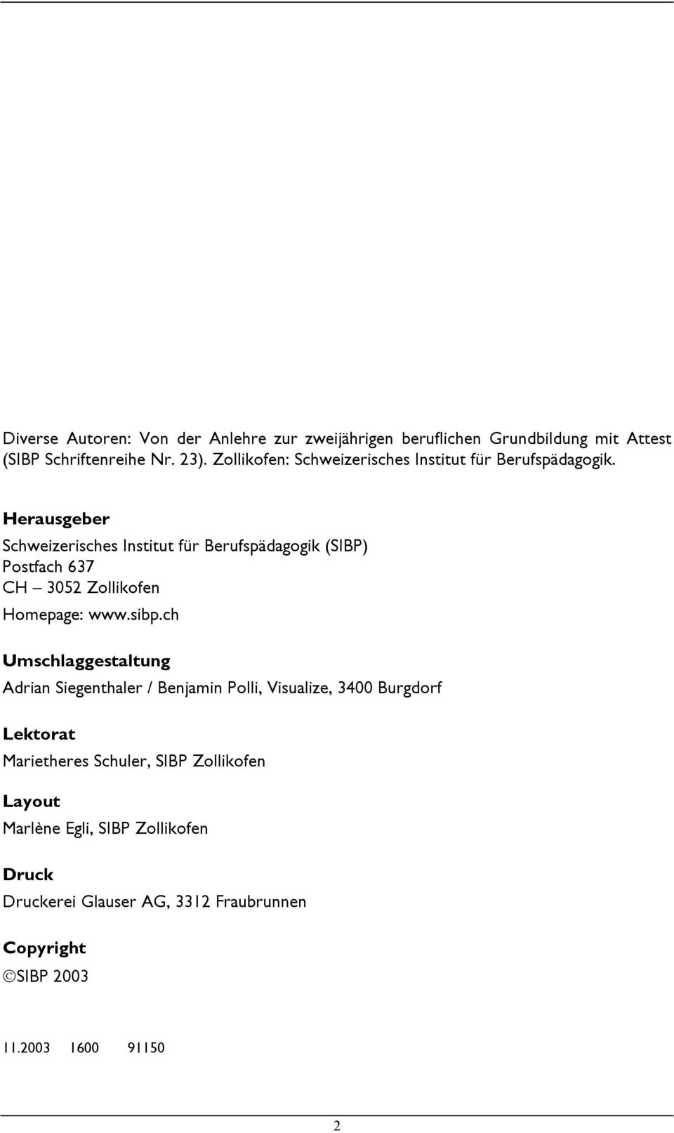 Herausgeber Schweizerisches Institut für Berufspädagogik (SIBP) Postfach 637 CH 3052 Zollikofen Homepage: www.sibp.