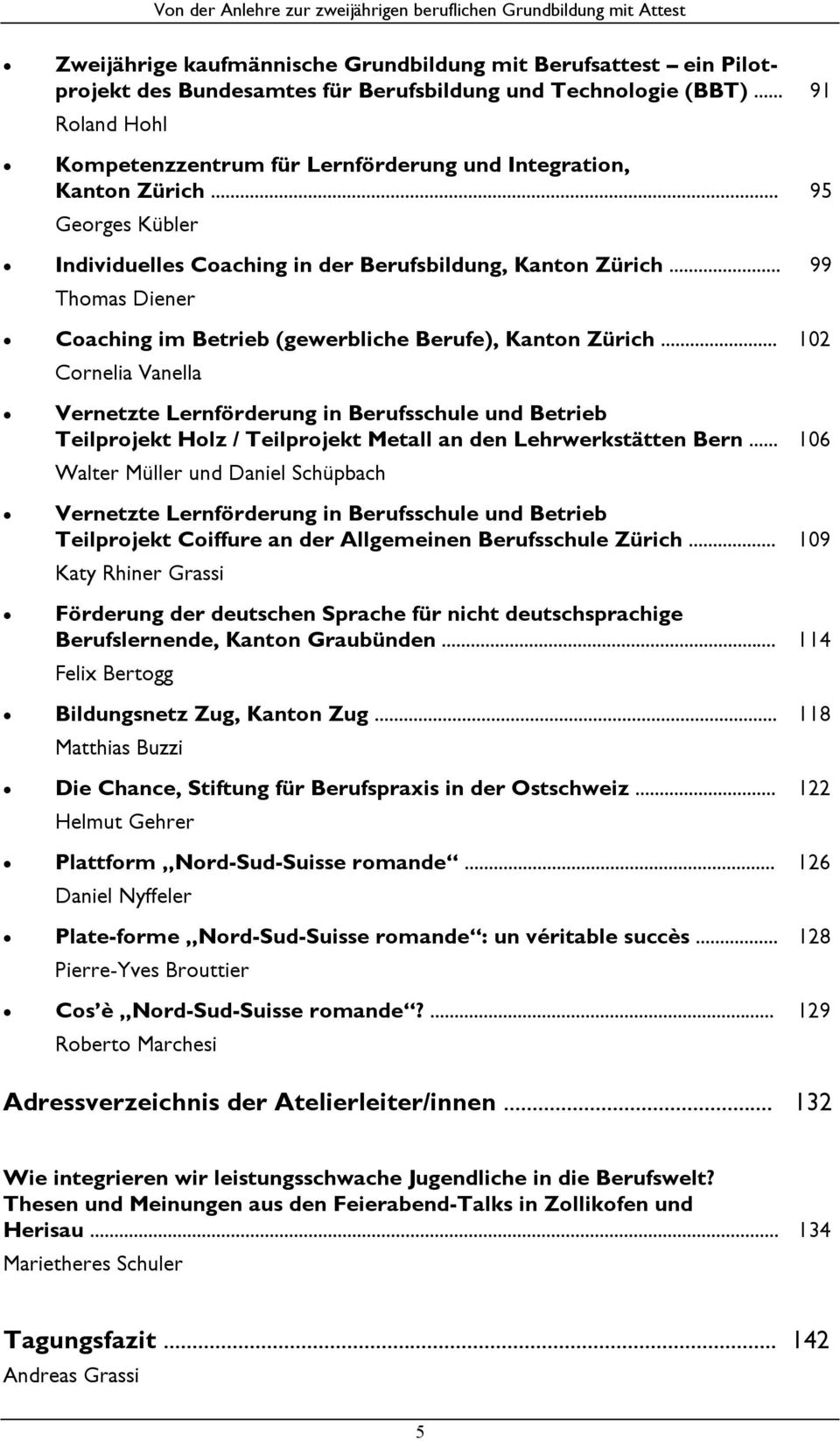 .. 99 Thomas Diener Coaching im Betrieb (gewerbliche Berufe), Kanton Zürich.