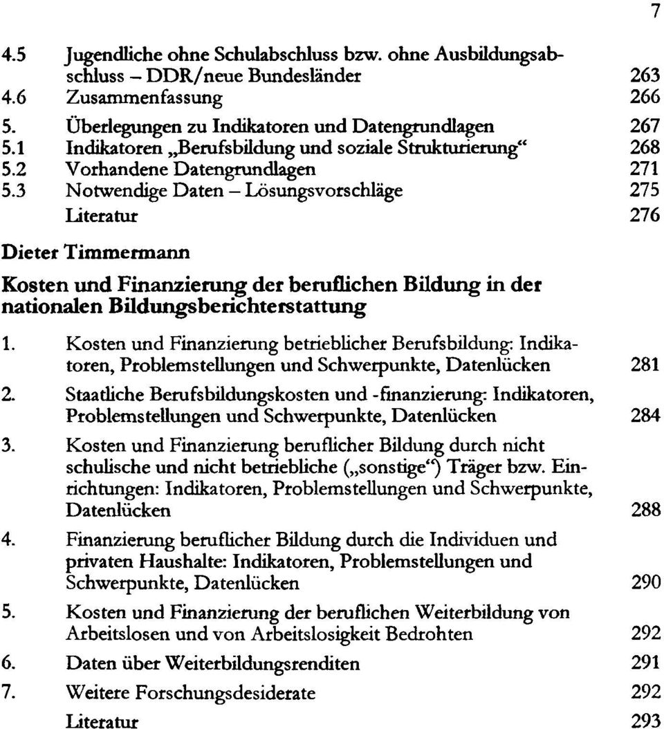 3 Notwendige Daten Lösungsvorschläge 275 Literatur 276 Dieter Timmermann Kosten und Finanzierung der beruflichen Bildung in der nationalen Bildungsberichterstattung 1.