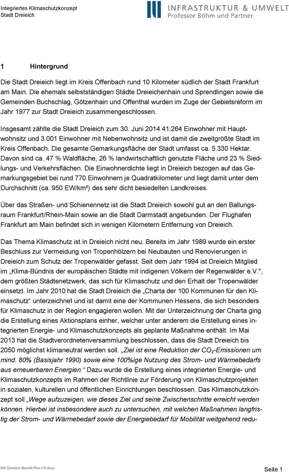 Insgesamt zählte die zum 30. Juni 2014 41.264 Einwohner mit Hauptwohnsitz und 3.001 Einwohner mit Nebenwohnsitz und ist damit die zweitgrößte Stadt im Kreis Offenbach.