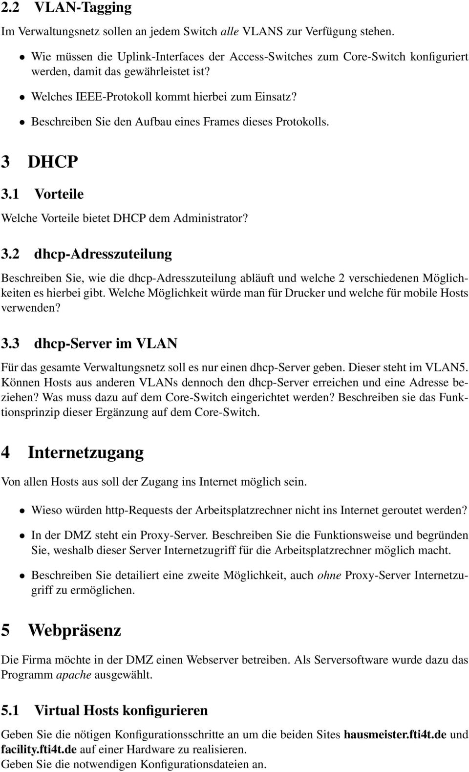 DHCP 3.1 Vorteile Welche Vorteile bietet DHCP dem Administrator? 3.2 dhcp-adresszuteilung Beschreiben Sie, wie die dhcp-adresszuteilung abläuft und welche 2 verschiedenen Möglichkeiten es hierbei gibt.