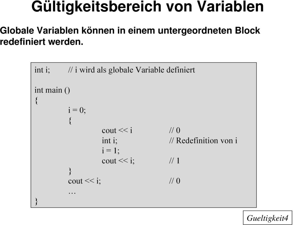 int i; // i wird als globale Variable definiert i = 0; cout << i