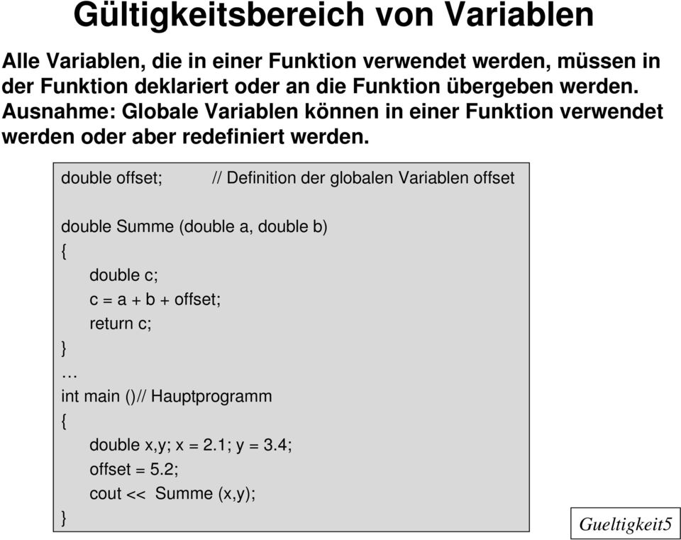 Ausnahme: Globale Variablen können in einer Funktion verwendet werden oder aber redefiniert werden.