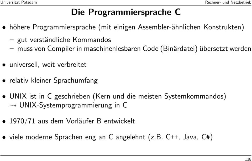 relativ kleiner Sprachumfang UNIX ist in C geschrieben (Kern und die meisten Systemkommandos)
