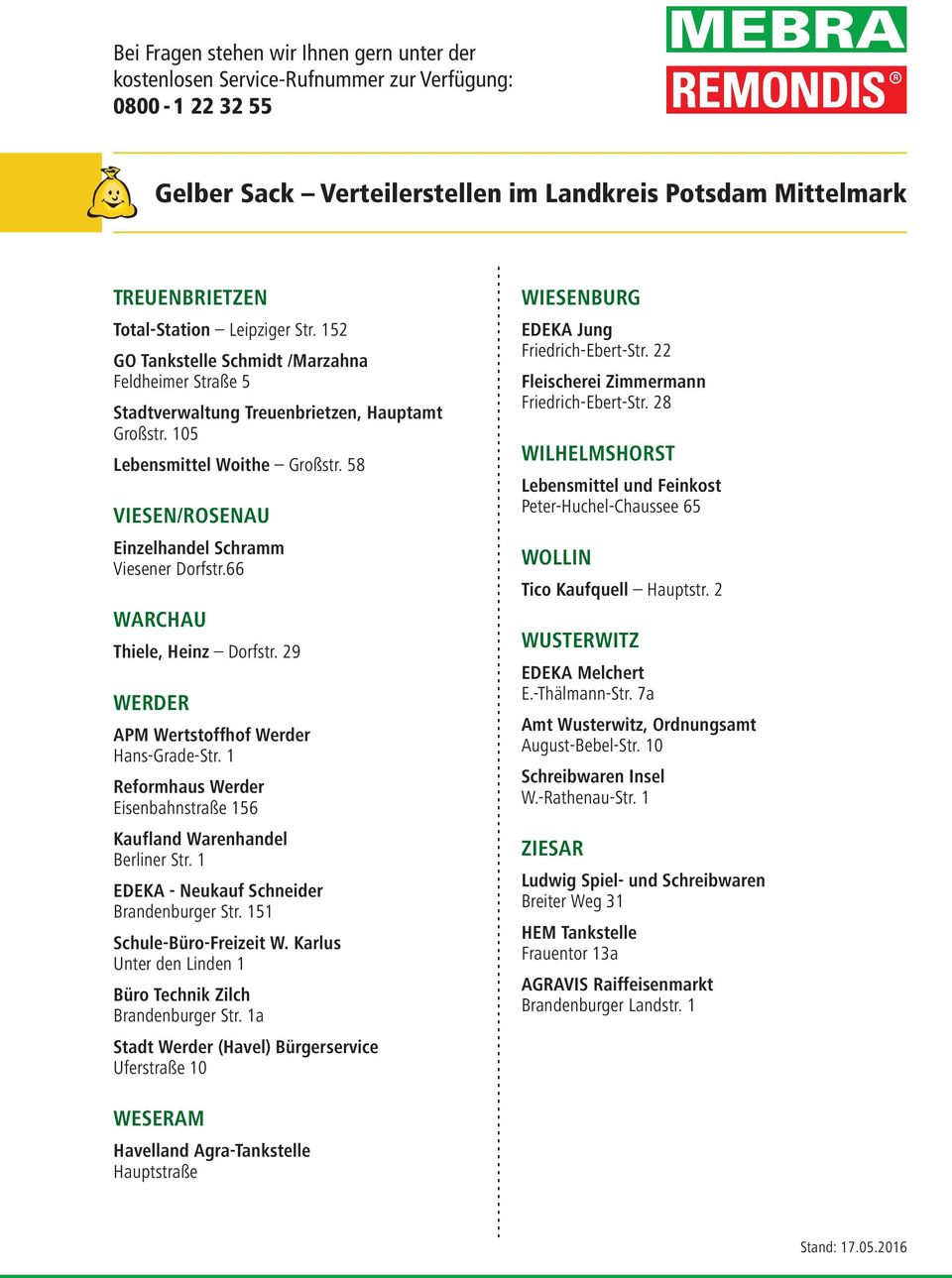 1 eformhaus Werder Eisenbahnstraße 156 Kaufland Warenhandel Berliner Str. 1 EDEKA - Neukauf Schneider Brandenburger Str. 151 Schule-Büro-Freizeit W.