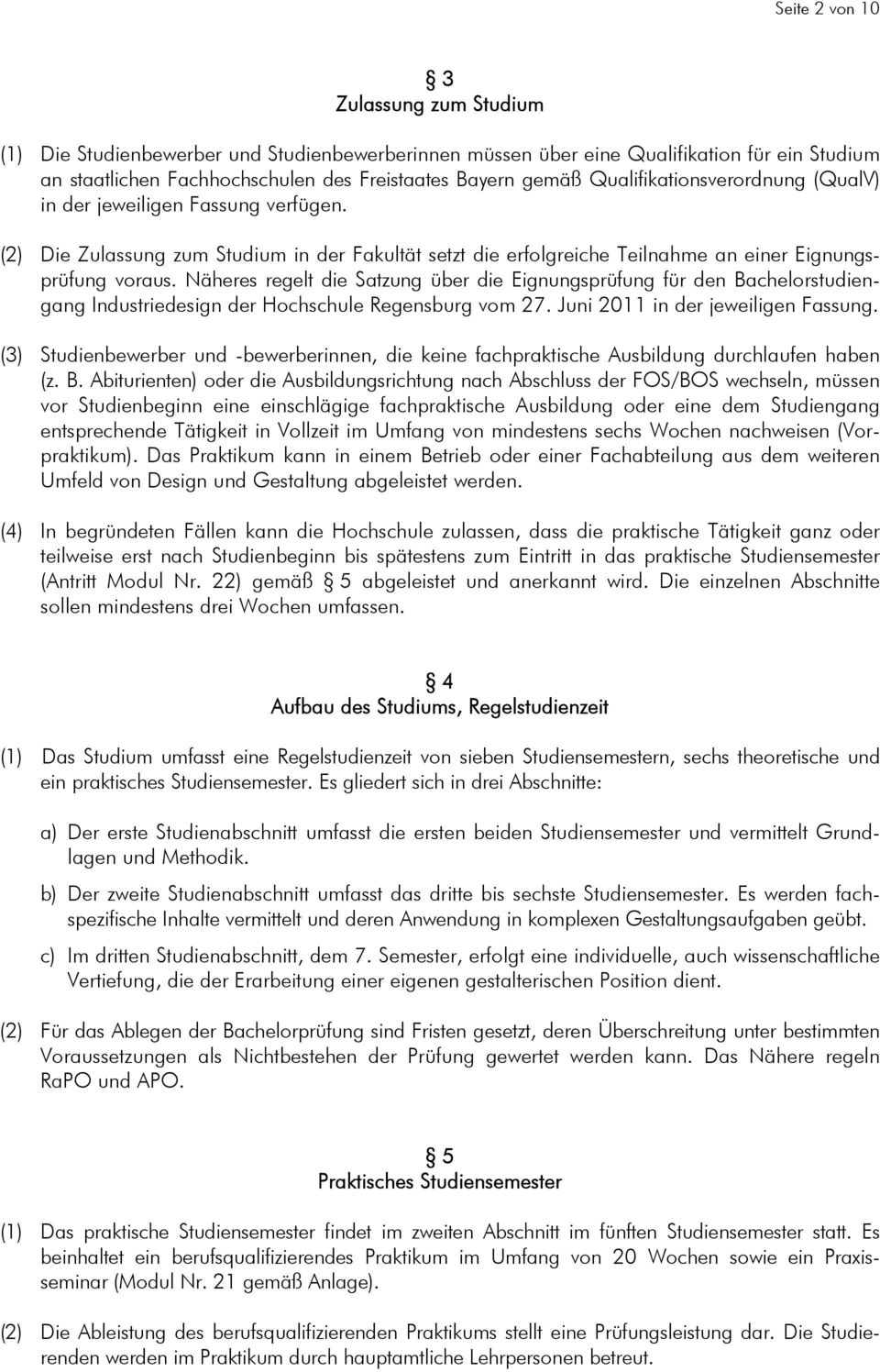 Näheres regelt die Satzung über die Eignungsprüfung für den Bachelorstudiengang Industriedesign der Hochschule Regensburg vom 7. Juni 0 in der jeweiligen Fassung.