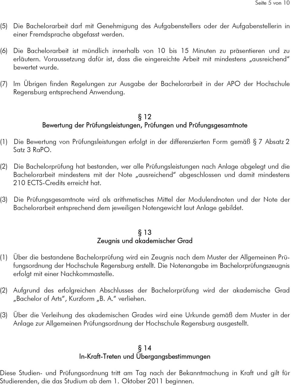 (7) Im Übrigen finden Regelungen zur Ausgabe der Bachelorarbeit in der APO der Hochschule Regensburg entsprechend Anwendung.