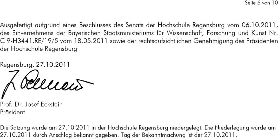 Dr. Josef Eckstein Präsident Die Satzung wurde am 7.0.0 in der Hochschule Regensburg niedergelegt. Die Niederlegung wurde am 7.0.0 durch Anschlag bekannt gegeben.