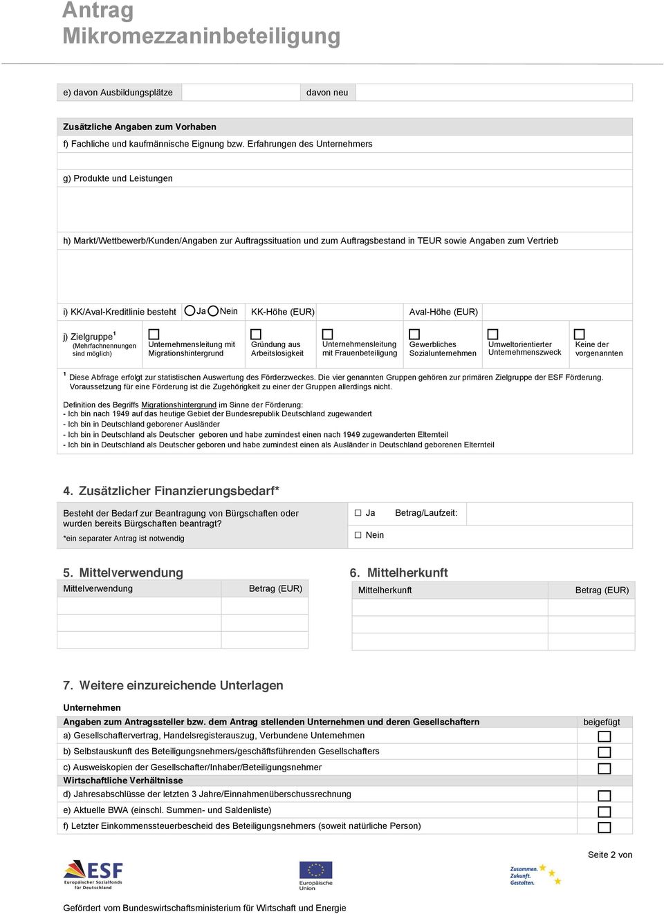 KK/Aval-Kreditlinie besteht Ja Nein KK-Höhe (EUR) Aval-Höhe (EUR) j) Zielgruppe 1 (Mehrfachnennungen sind möglich) Unternehmensleitung mit Migrationshintergrund Gründung aus Arbeitslosigkeit