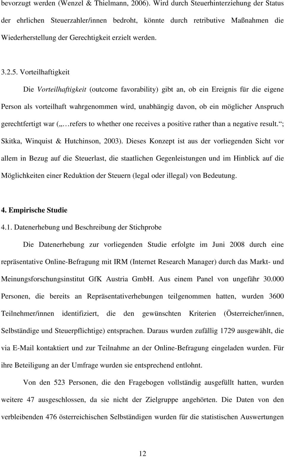 Vorteilhaftigkeit Die Vorteilhaftigkeit (outcome favorability) gibt an, ob ein Ereignis für die eigene Person als vorteilhaft wahrgenommen wird, unabhängig davon, ob ein möglicher Anspruch