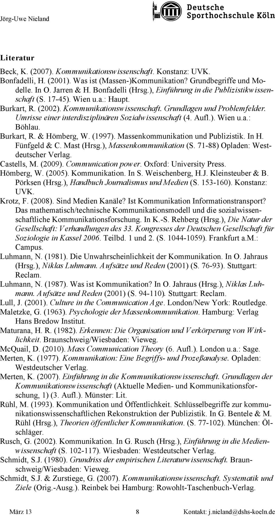 Umrisse einer interdisziplinären Sozialwissenschaft (4. Aufl.). Wien u.a.: Böhlau. Burkart, R. & Hömberg, W. (1997). Massenkommunikation und Publizistik. In H. Fünfgeld & C. Mast (Hrsg.