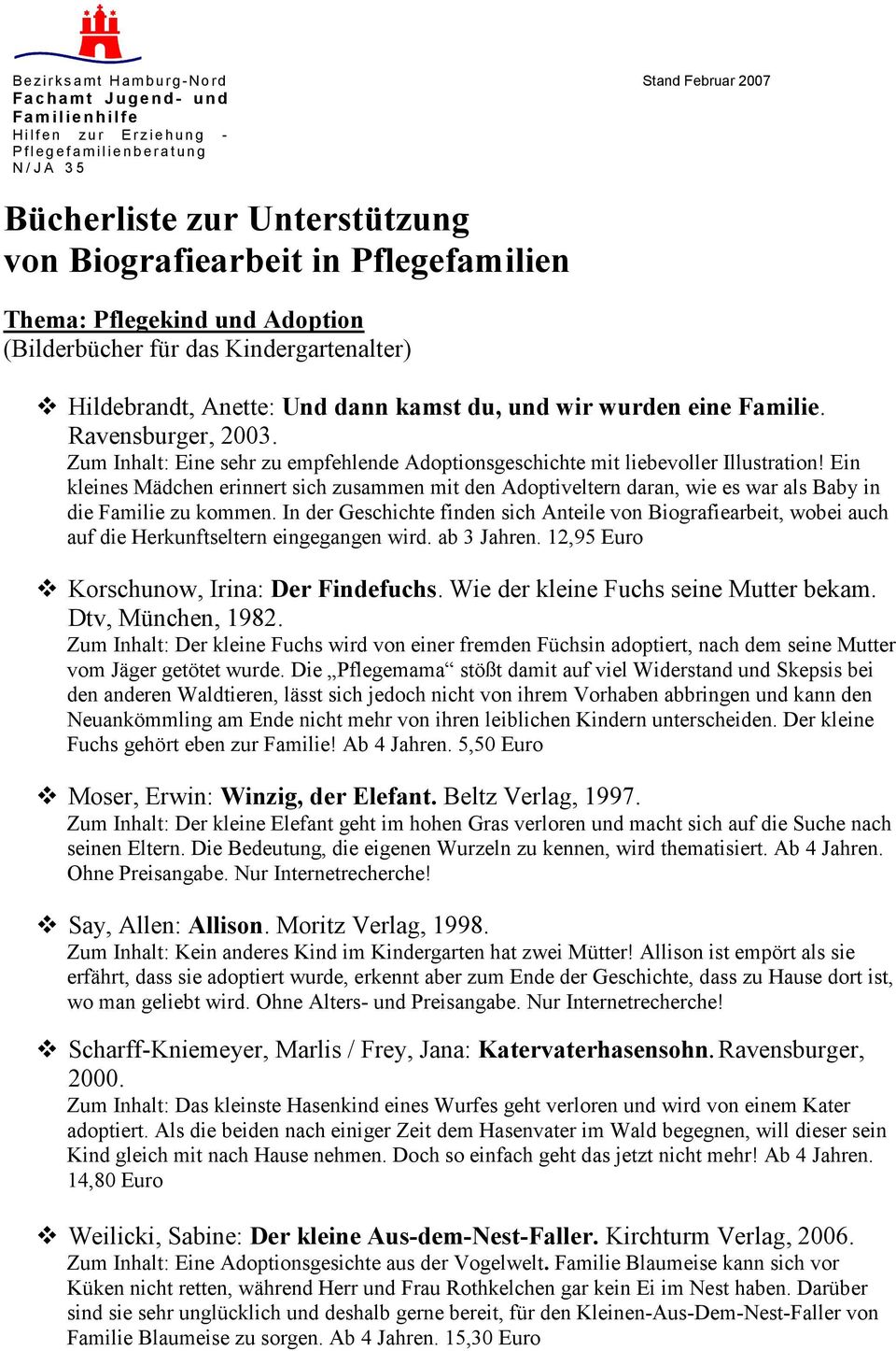 Ravensburger, 2003. Zum Inhalt: Eine sehr zu empfehlende Adoptionsgeschichte mit liebevoller Illustration!