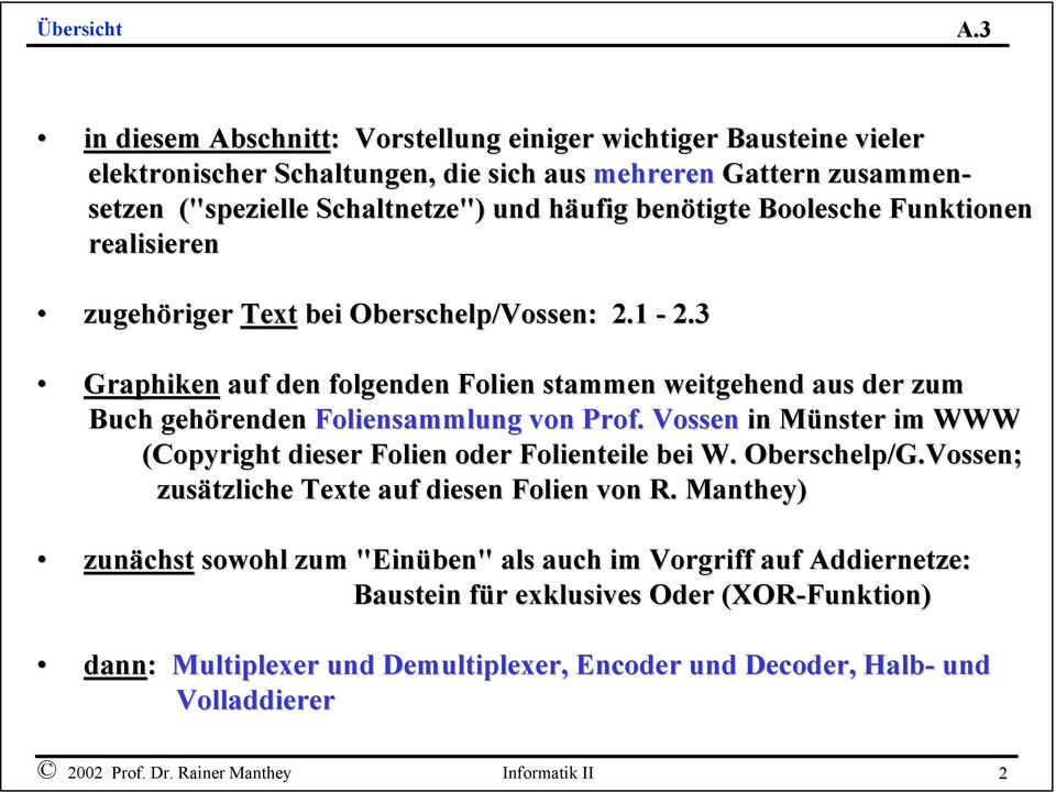 3 Graphiken auf den folgenden Folien stammen weitgehend aus der zum Buch gehörenden Foliensammlung von Prof. Vossen in Münster im WWW (Copyright dieser Folien oder Folienteile bei W. Oberschelp/G.
