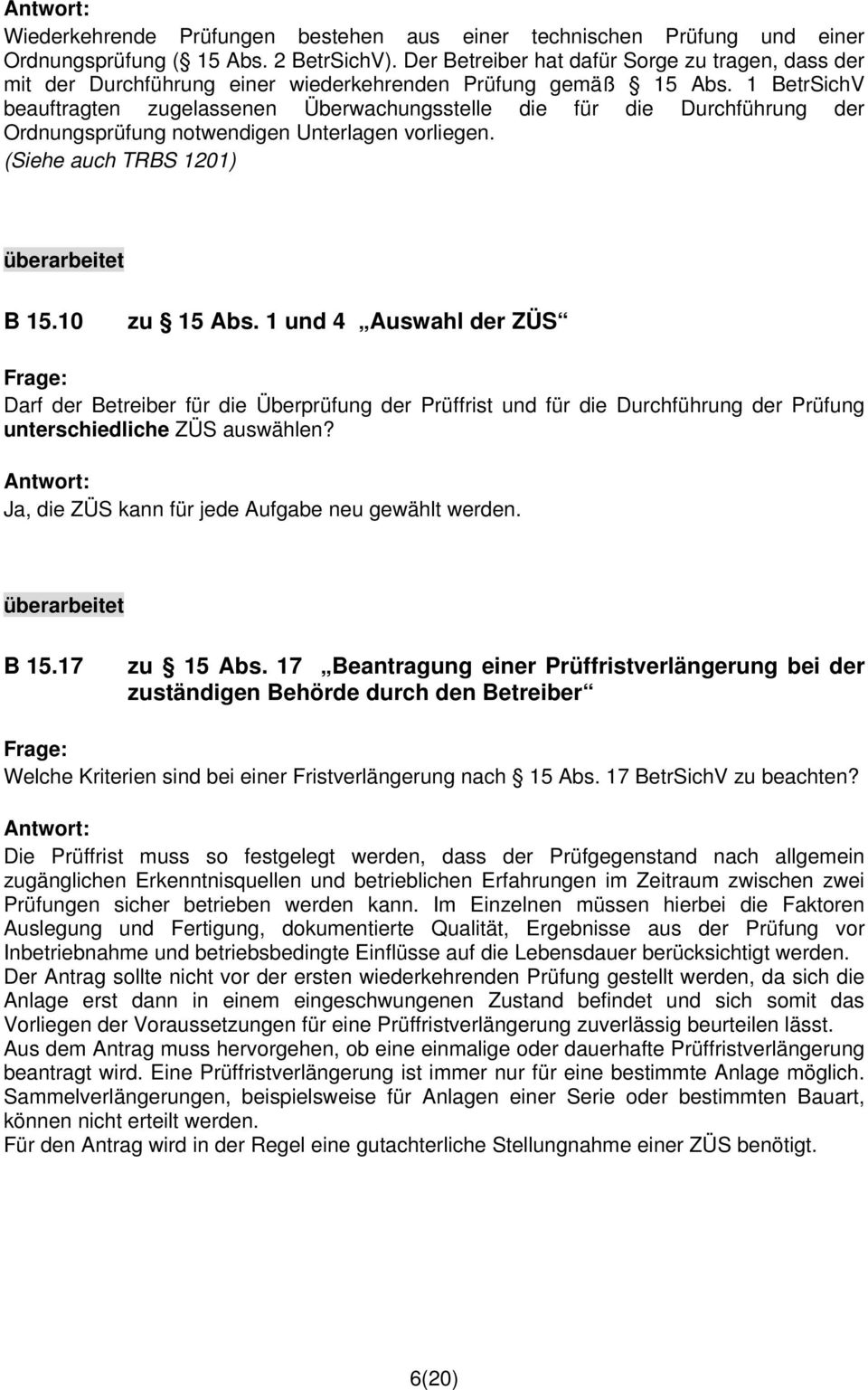 1 BetrSichV beauftragten zugelassenen Überwachungsstelle die für die Durchführung der Ordnungsprüfung notwendigen Unterlagen vorliegen. (Siehe auch TRBS 1201) B 15.10 zu 15 Abs.