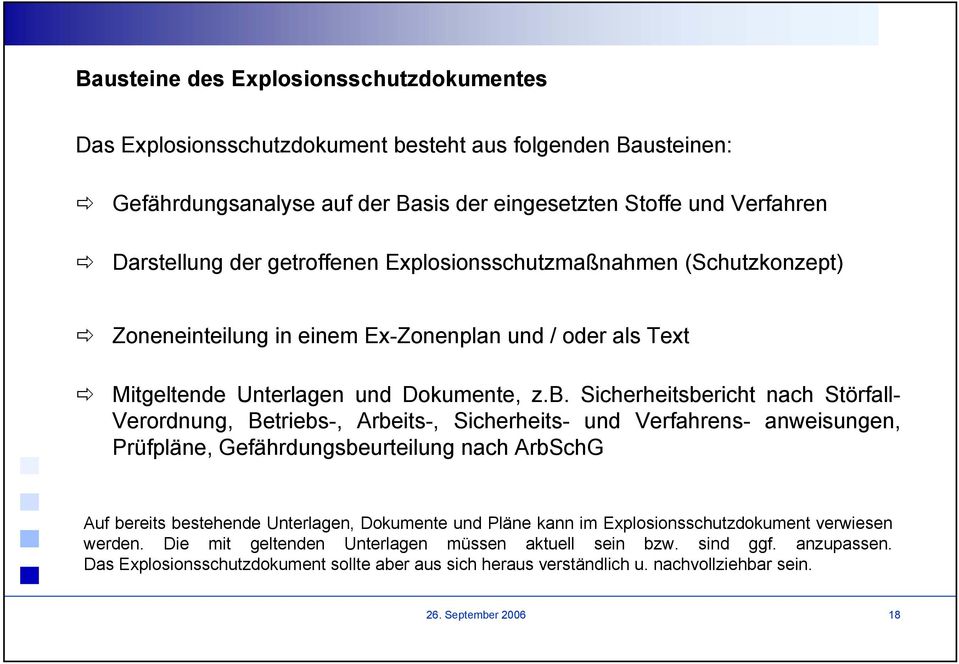 Sicherheitsbericht nach Störfall- Verordnung, Betriebs-, Arbeits-, Sicherheits- und Verfahrens- anweisungen, Prüfpläne, Gefährdungsbeurteilung nach ArbSchG Auf bereits bestehende Unterlagen,